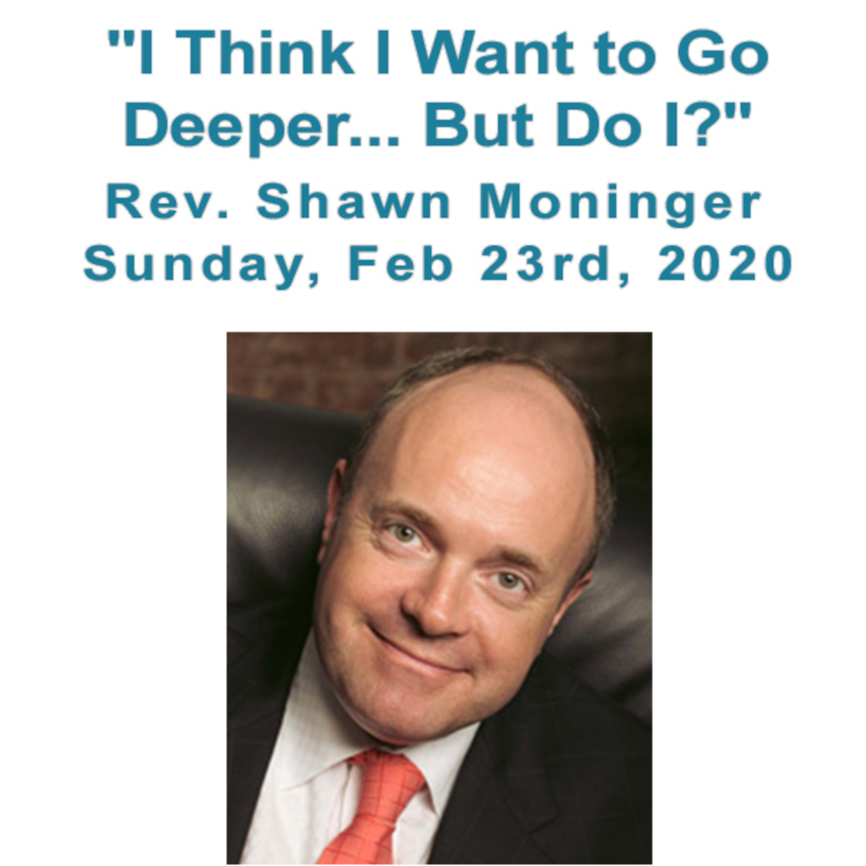 "I Think I Want to Go Deeper... But, Do I?" a talk by Rev. Shawn Moninger 2/23/20 episode artwork
