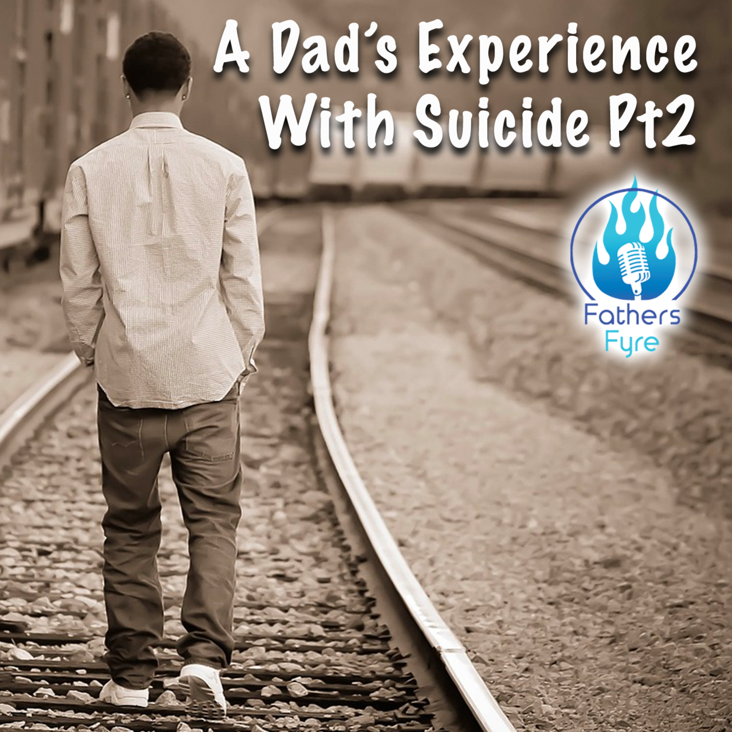 94 - A Dad's Experience with Suicide Part 2