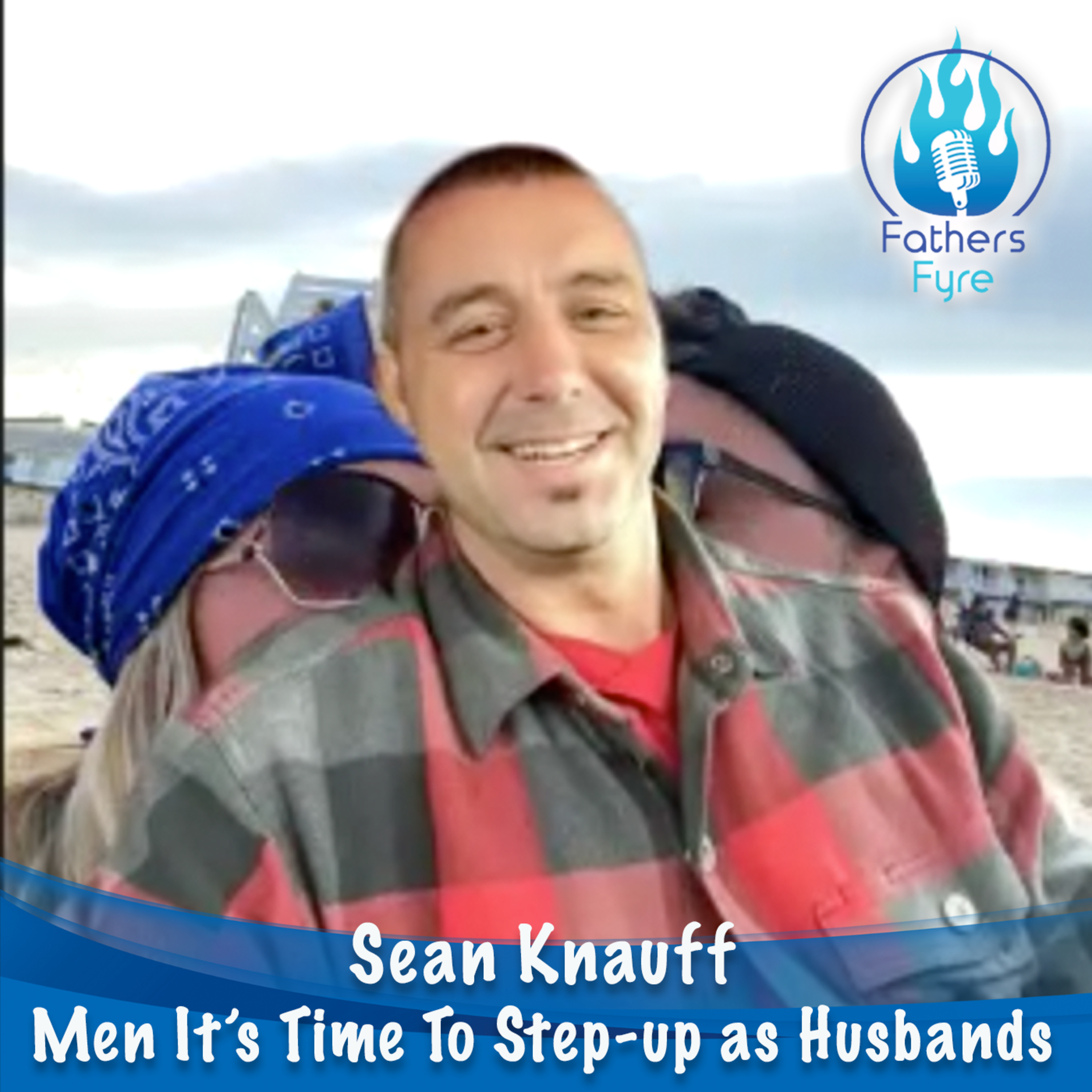 102 - Men It's Time to Step Up As Husbands - Sean Knauff episode artwork