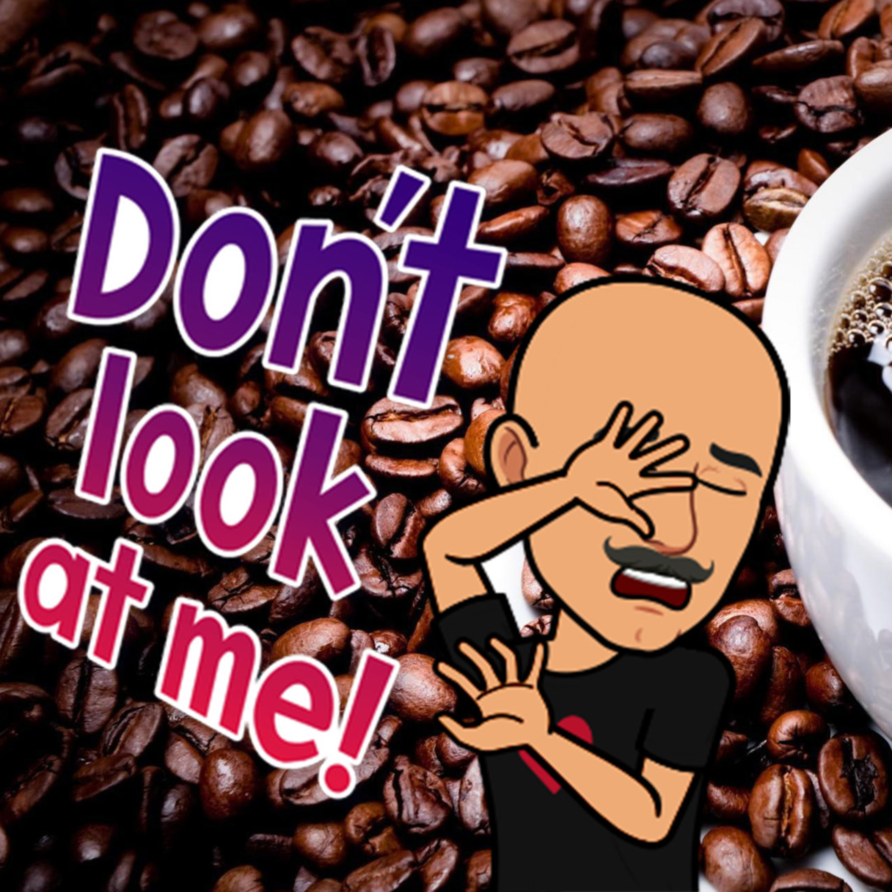 Coffee with the Dog EP286 - Get This Show Outta My Face episode artwork