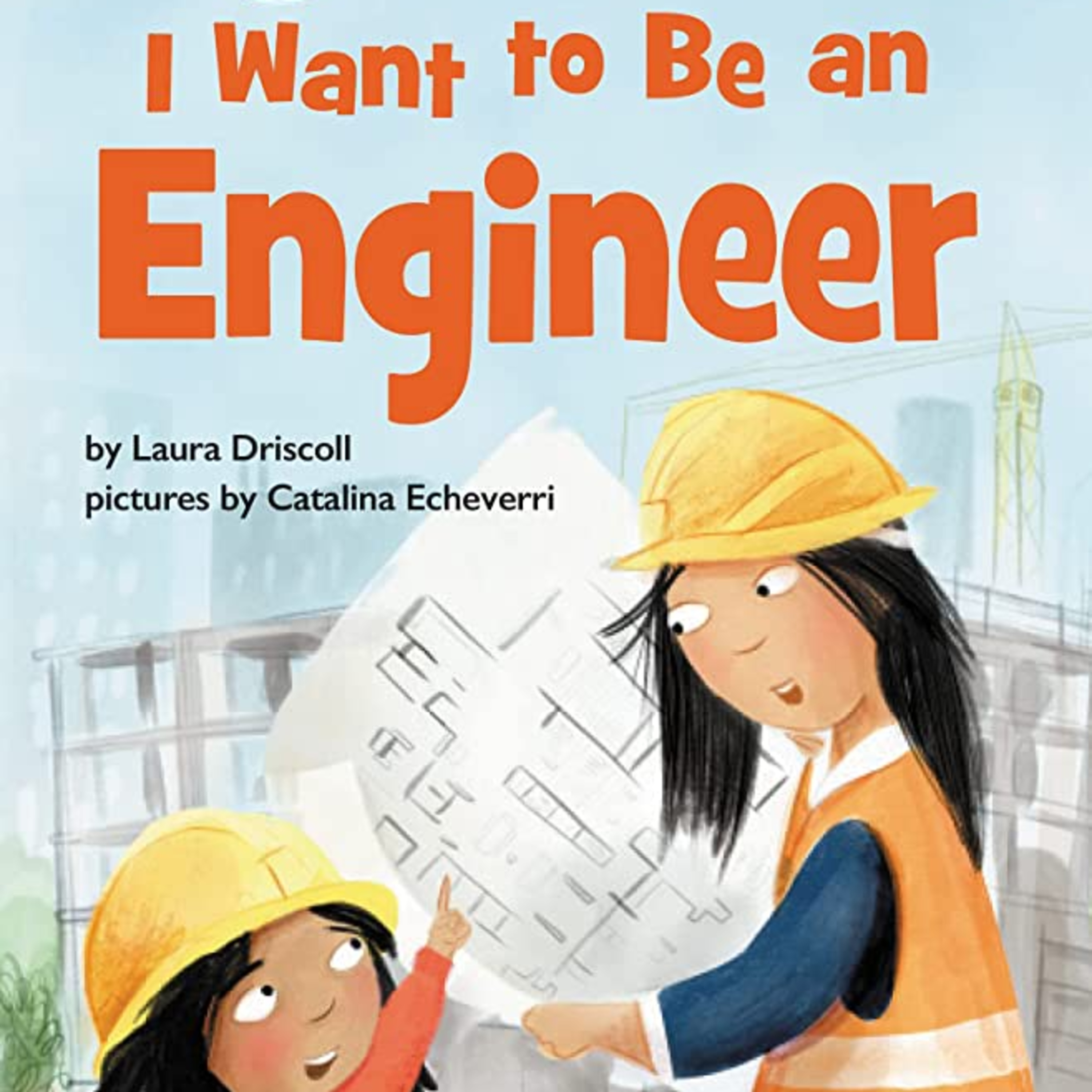 I Want to Be an Engineer by Laura Driscoll and Catalina Echeverri (Illustrator) episode artwork