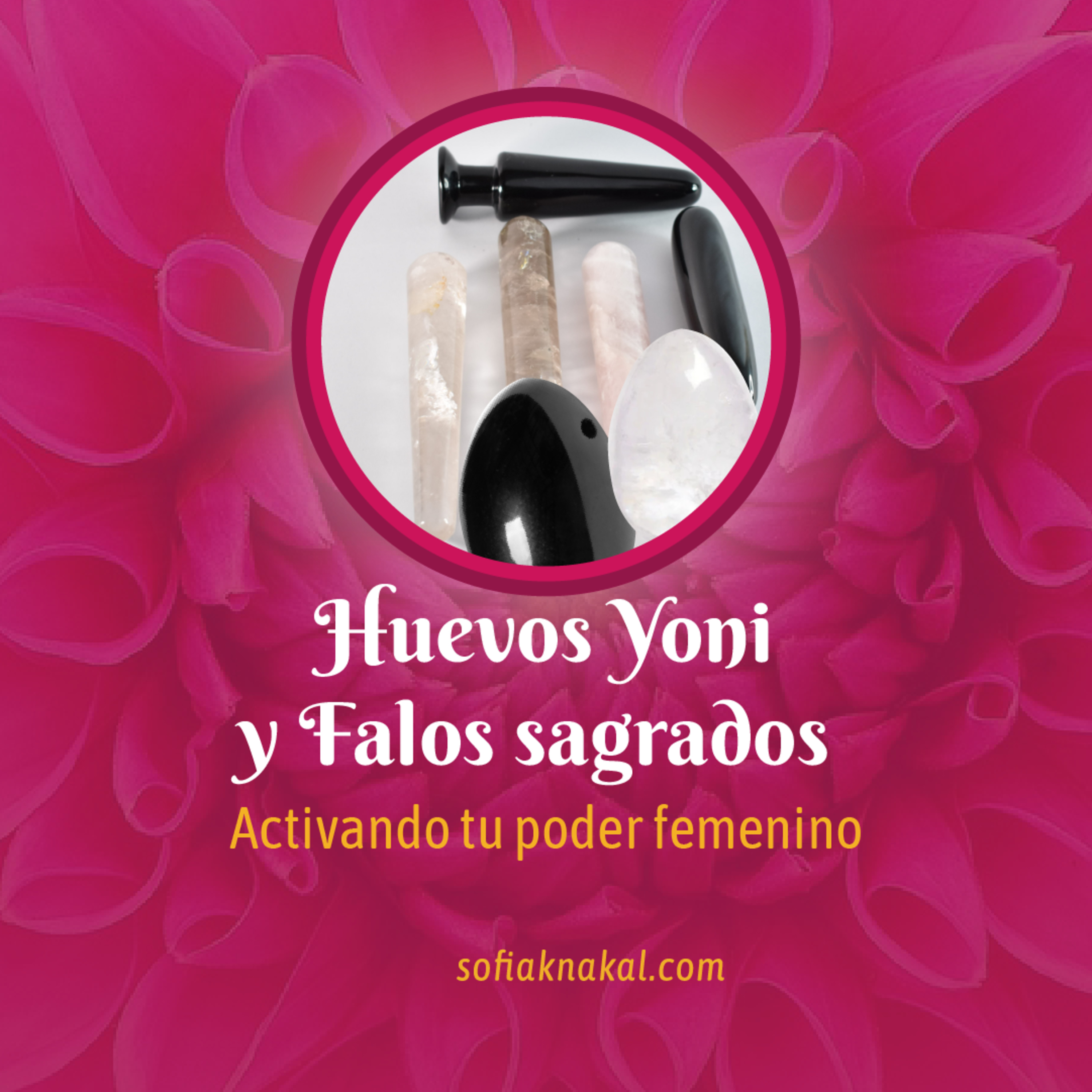 Sofia Knakal - Psicóloga especialista en Huevos Yoni, Cristaloterapia y Terapia Floral.