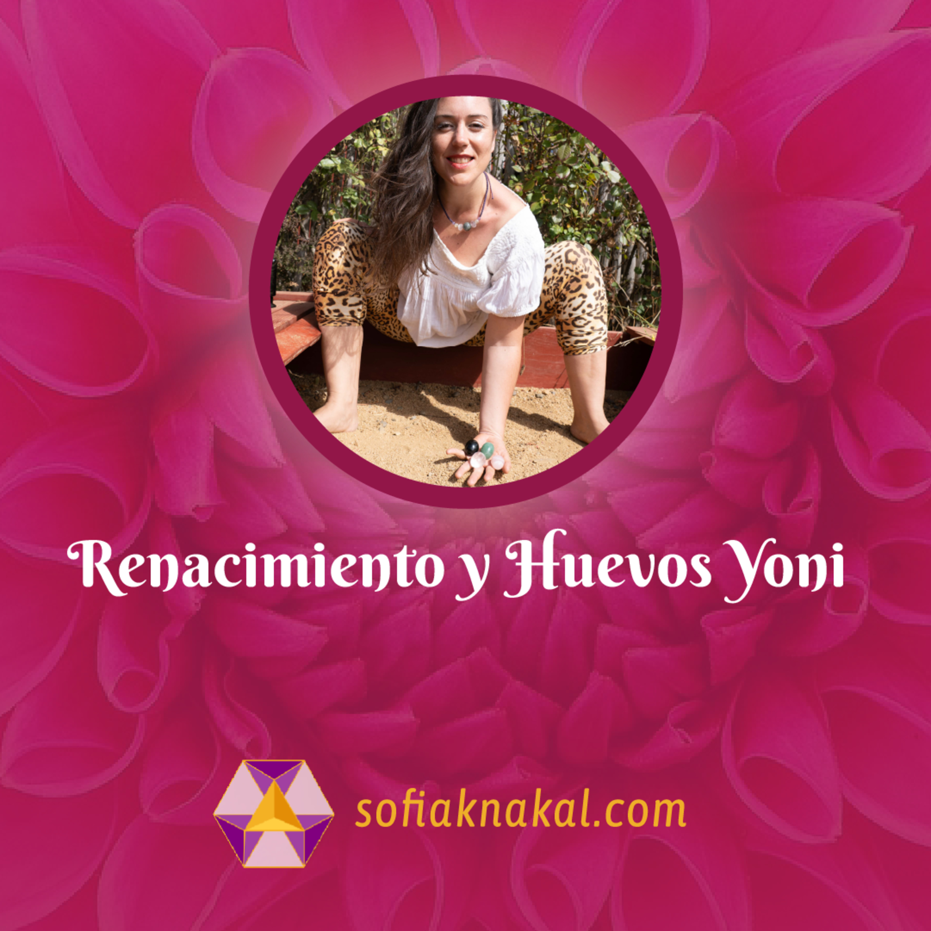 Sofia Knakal - Psicóloga especialista en Huevos Yoni, Cristaloterapia y Terapia Floral.