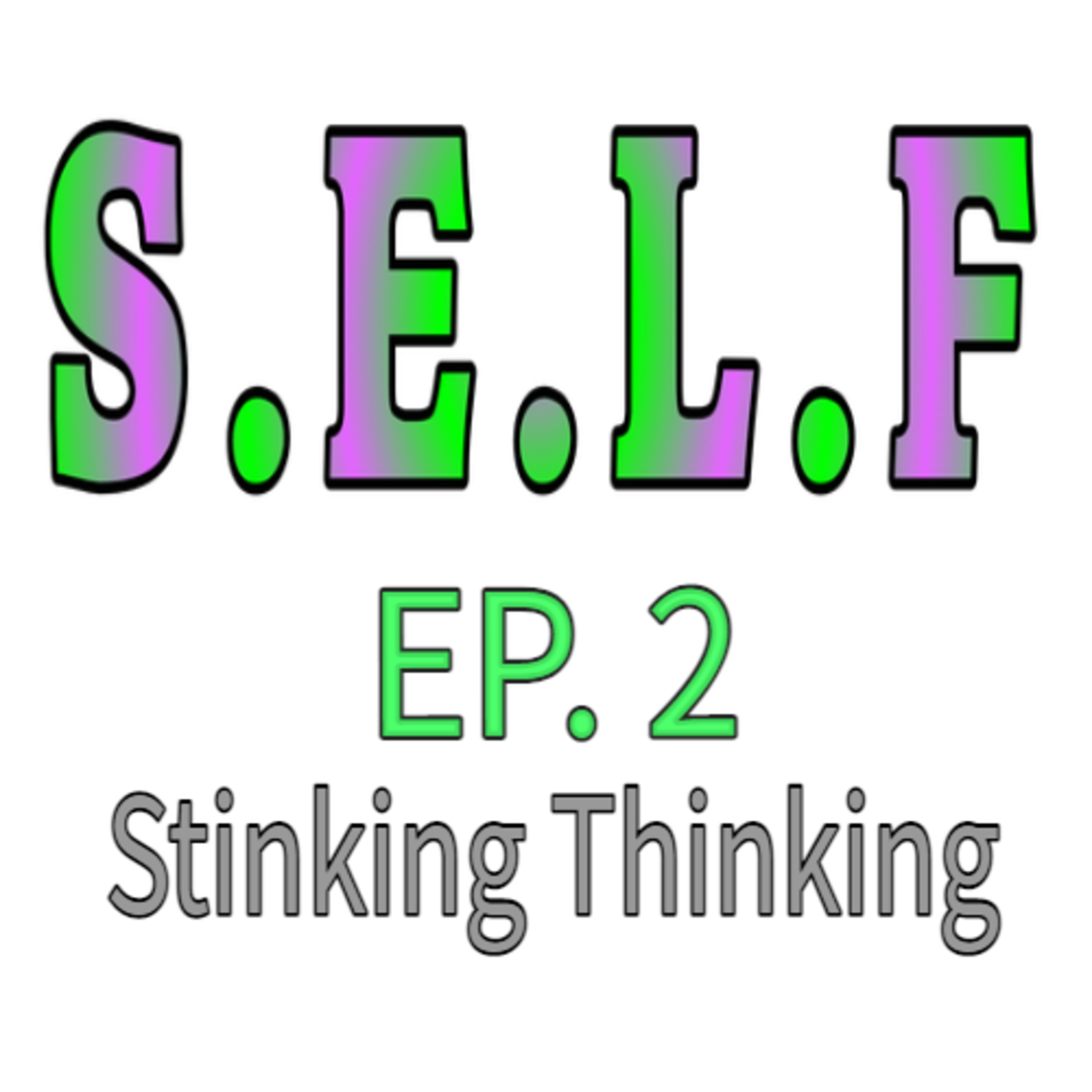 S.E.L.F EPISODE 2 STINKING THINKING episode artwork