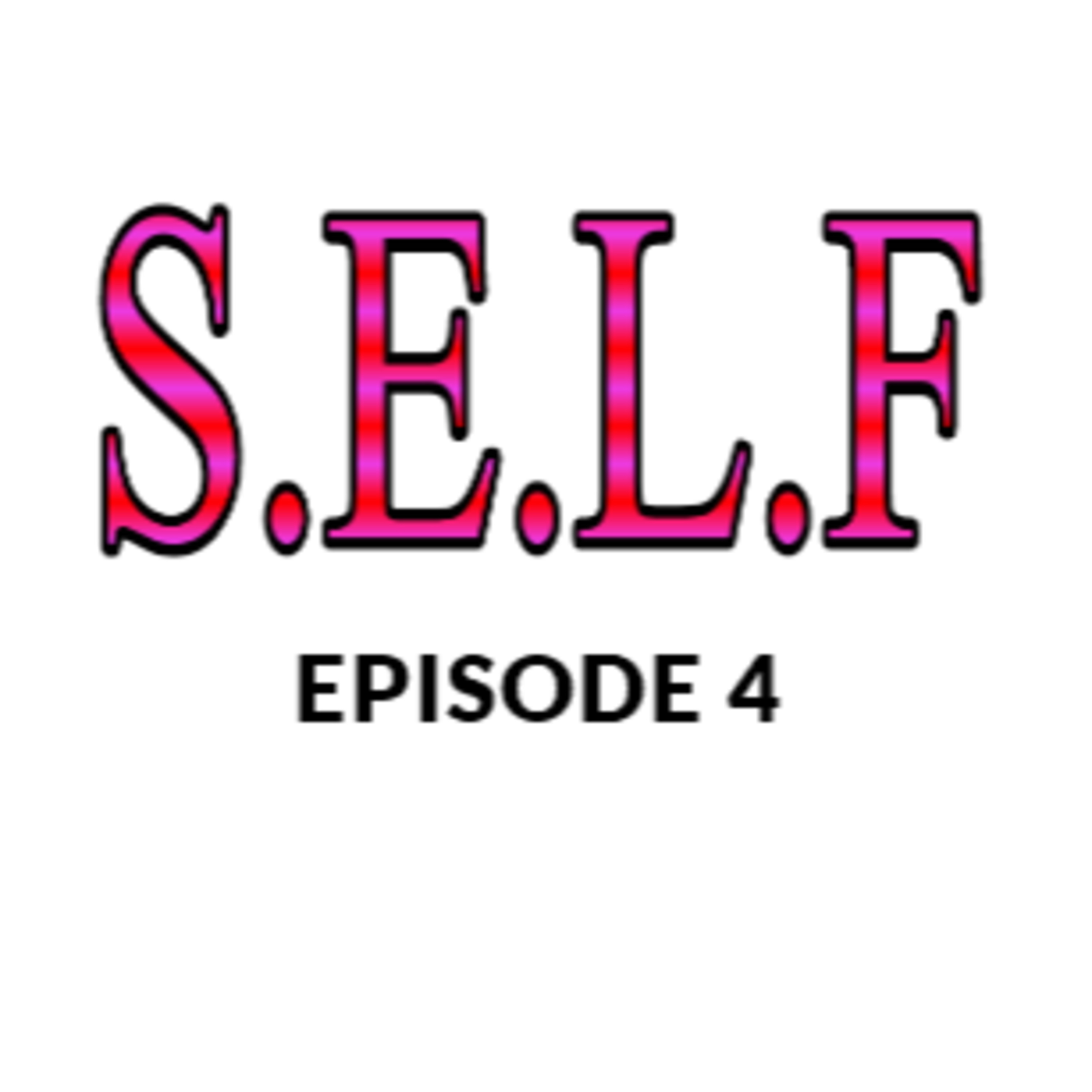 S.E.L.F EPISODE 4  episode artwork