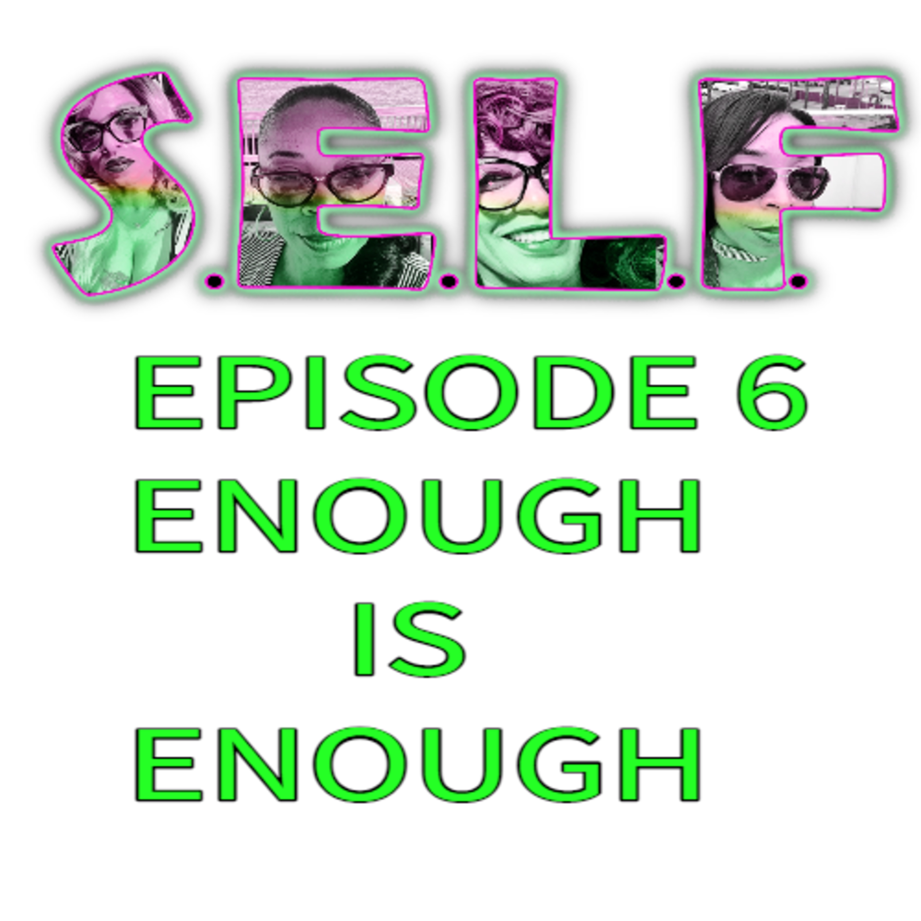 S.E.L.F EP. 6 ENOUGH IS ENOUGH episode artwork