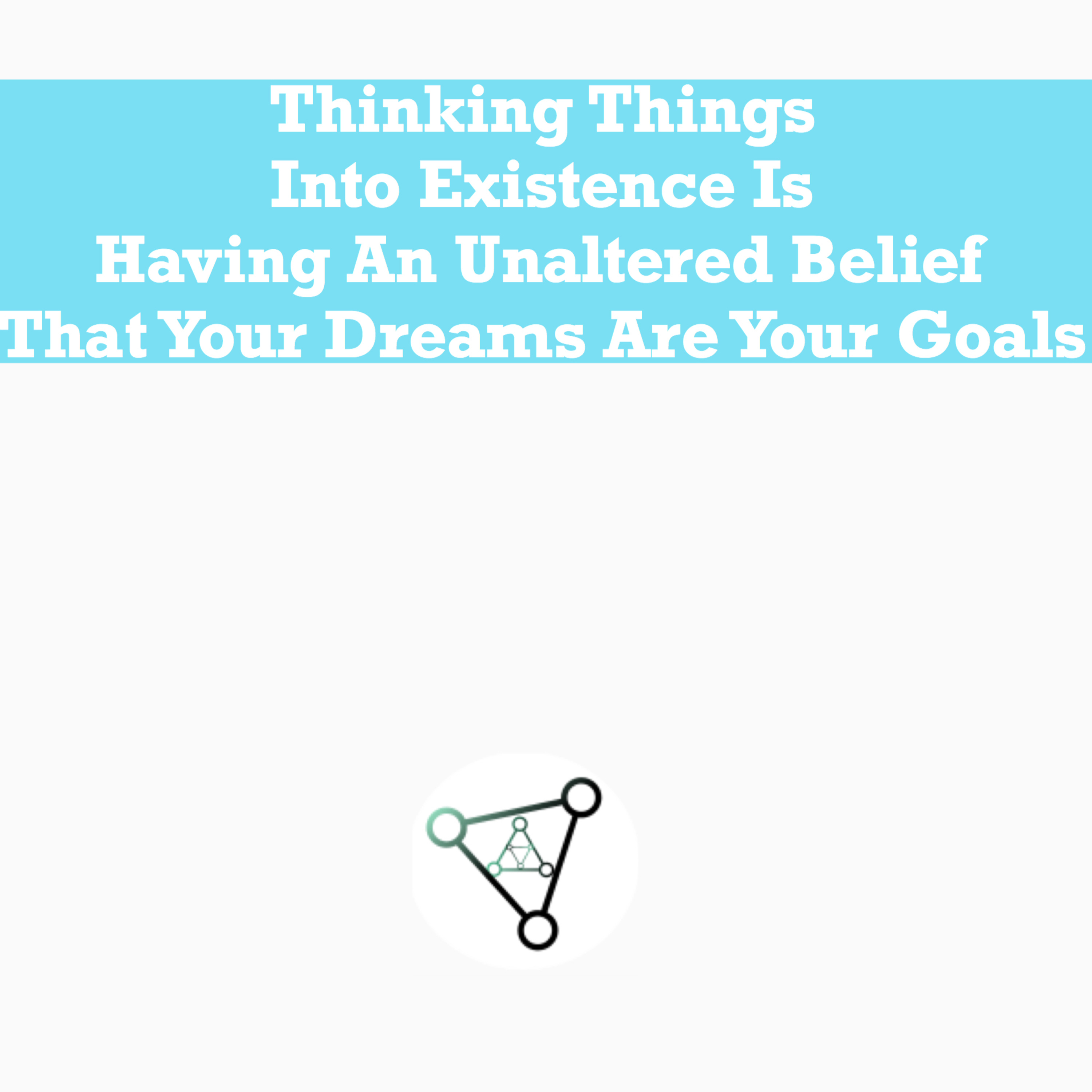 Ep.4- Thinking things into existence is having an unaltered belief that your dreams are your goals episode artwork