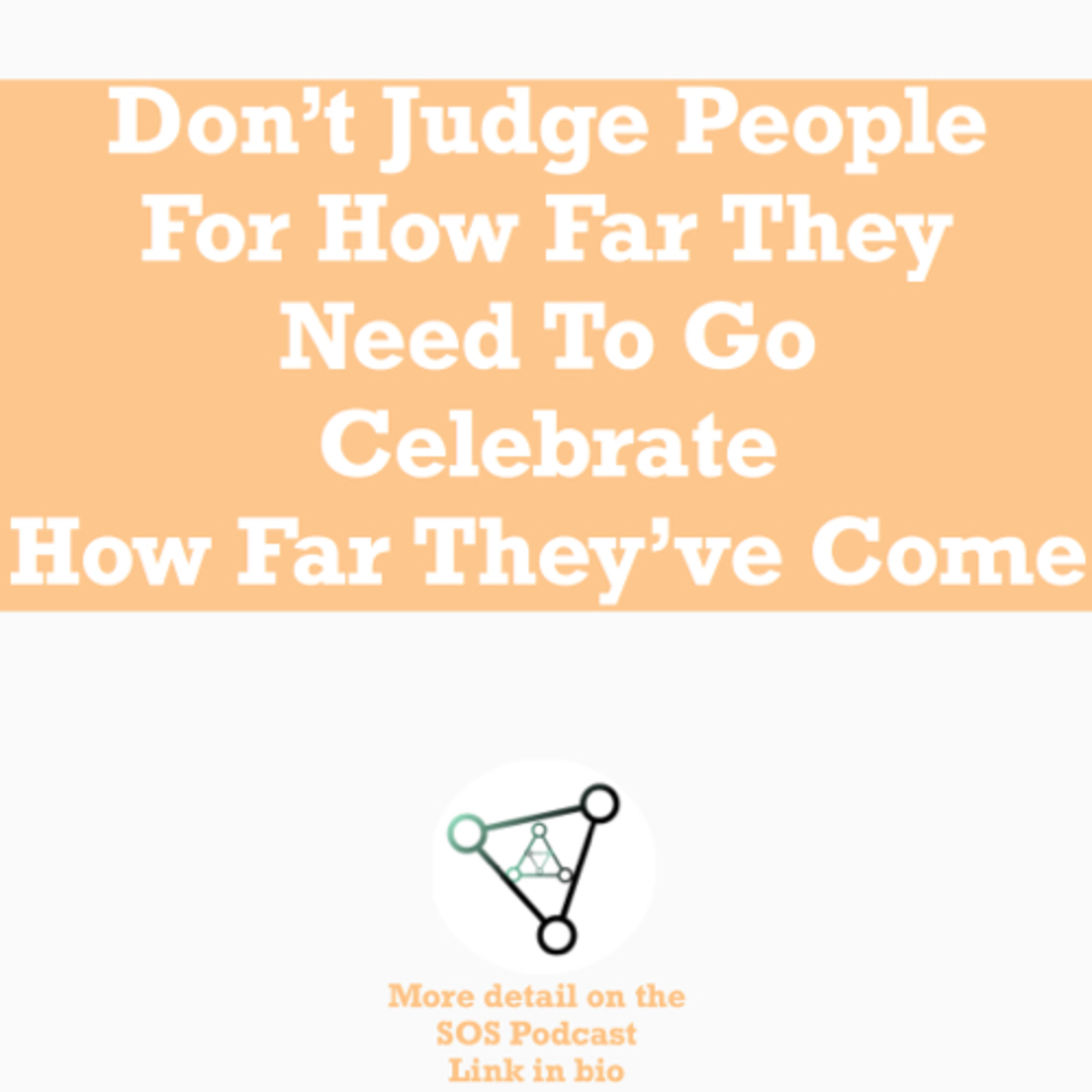 Ep 16. - Don’t judge people for how far they need to go, celebrate how far they’ve come  episode artwork