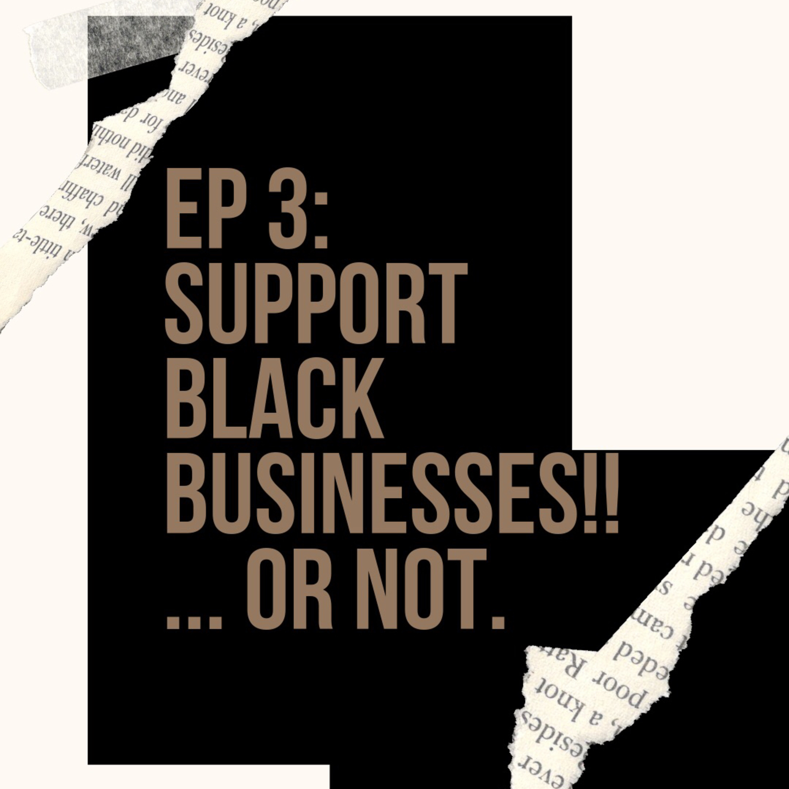 EP 3: Support black businesses!!... or not