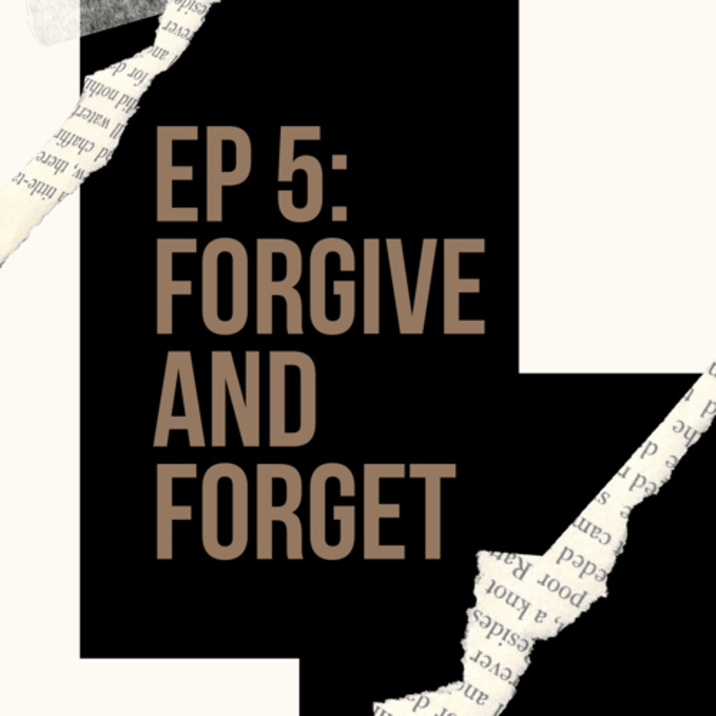 EP 5: Forgive and forget