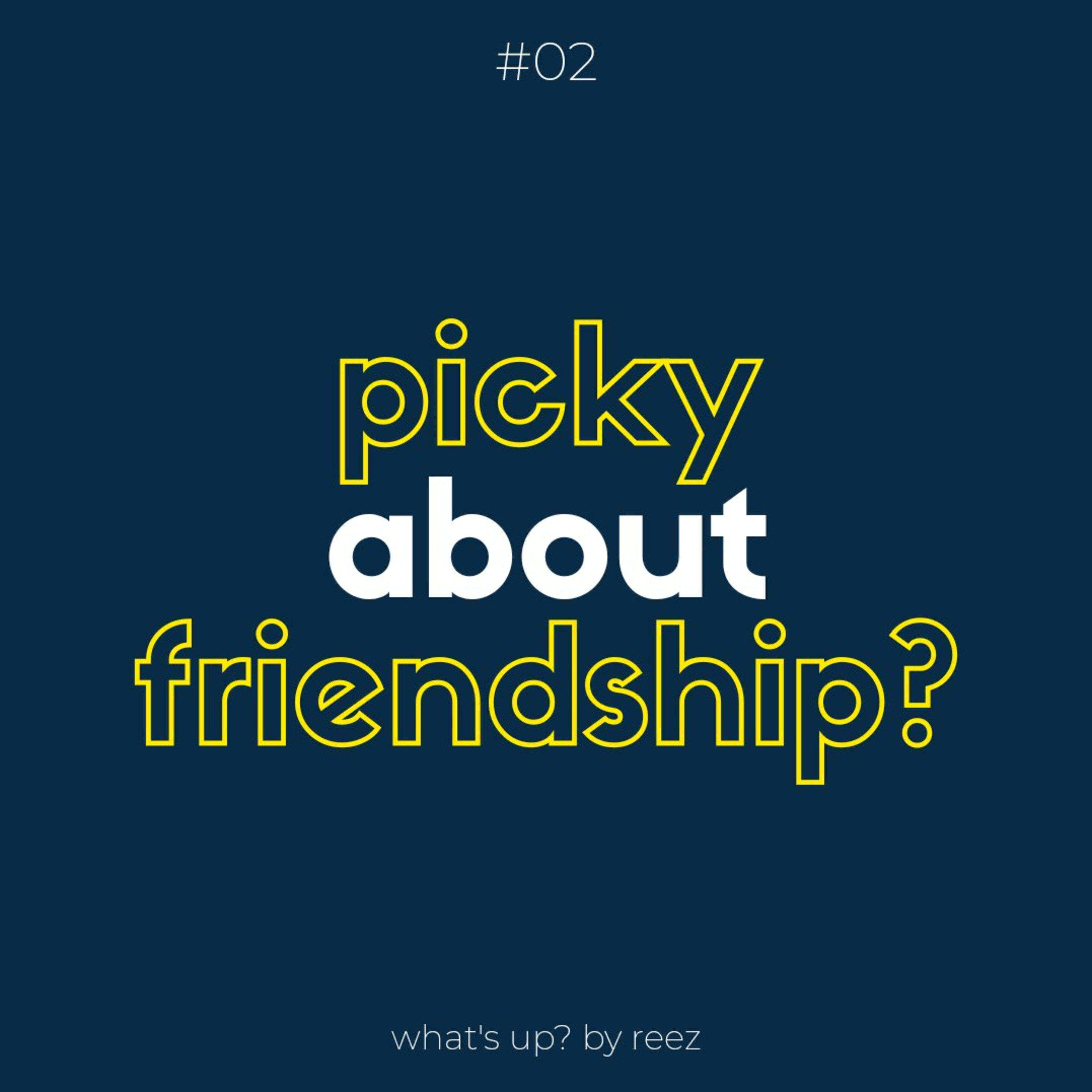 #02: Picky about Friendship?