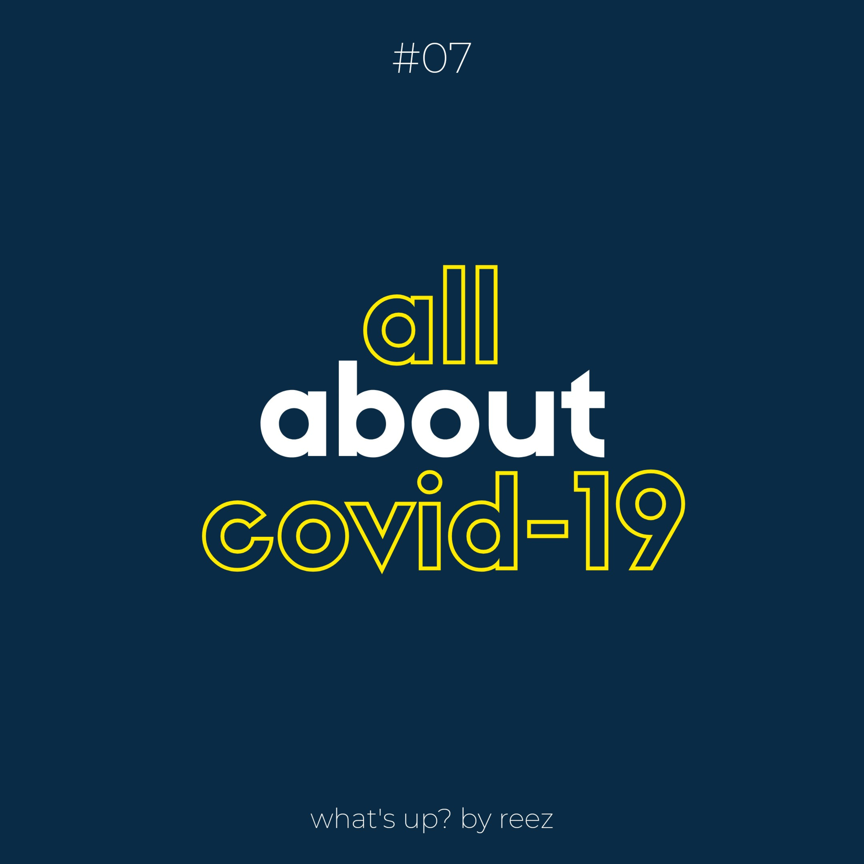 #07: All About Covid-19