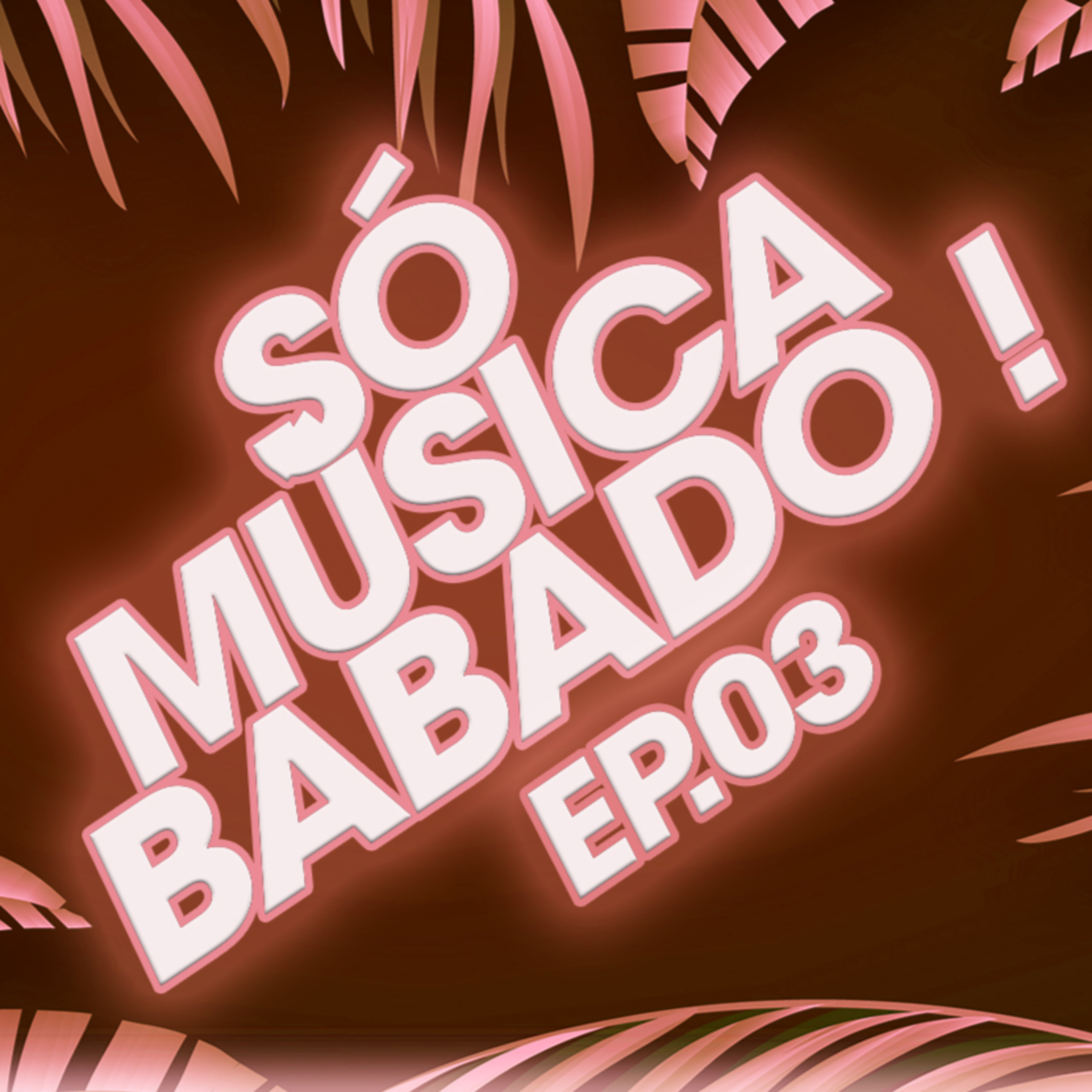 Só Música Babado ! Ep 03 (2021)