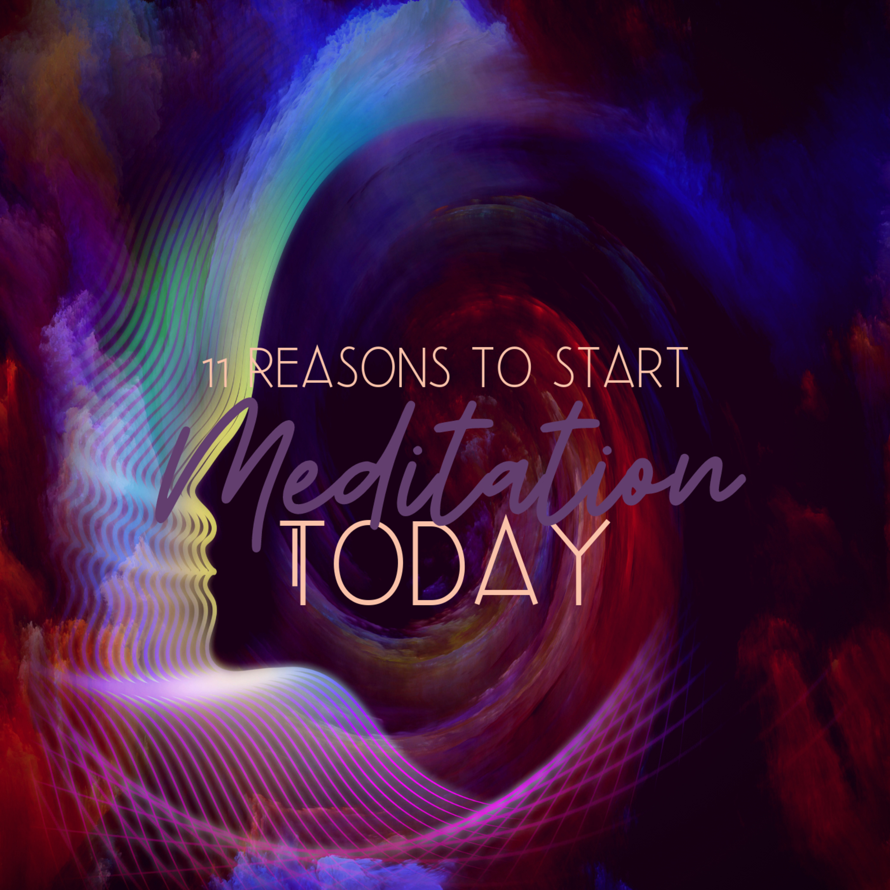 Episode # 003 - 11 Reasons Why You Should Start Meditation Today