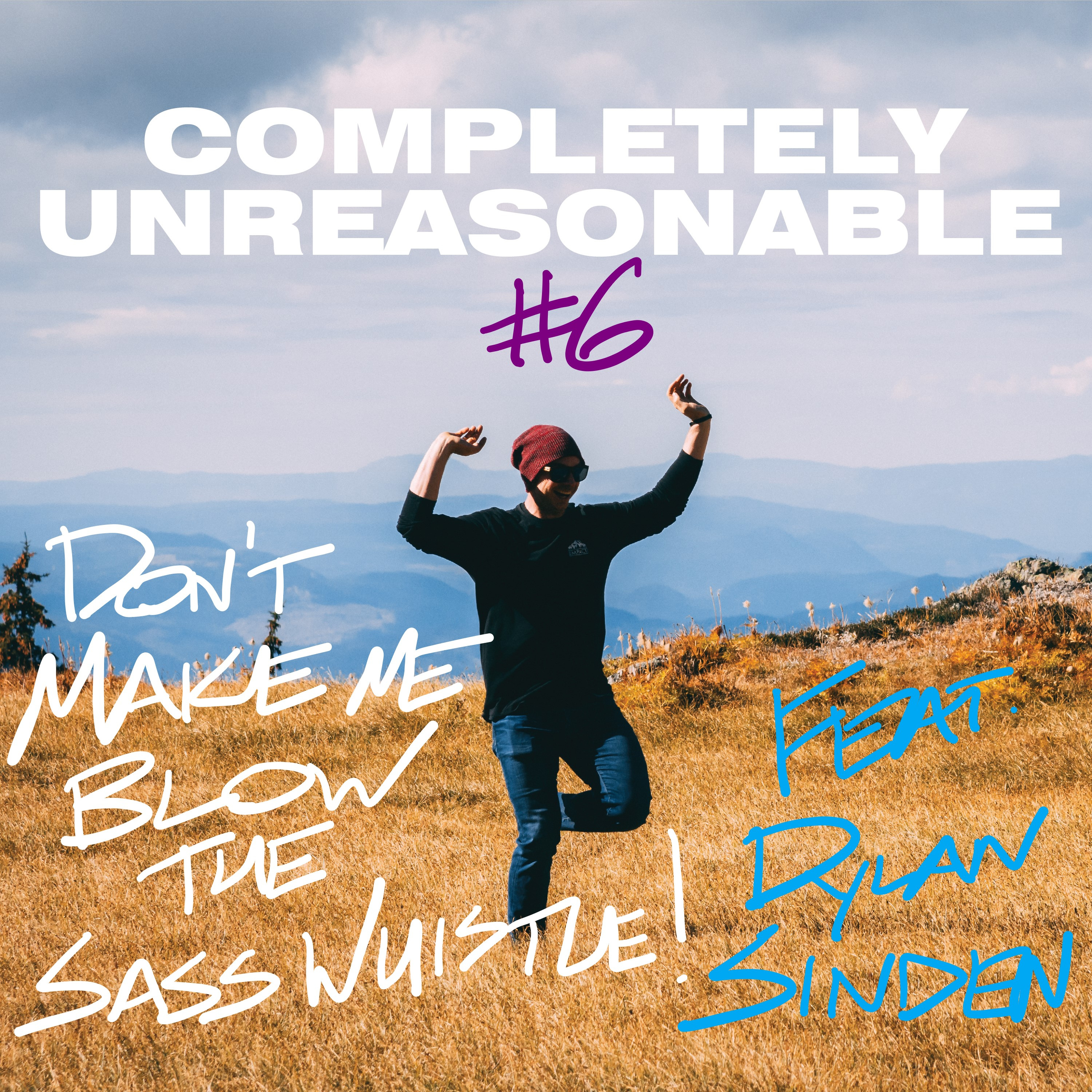 #6: Don't Make Me Blow the Sass Whistle! Feat. Dylan Sinden