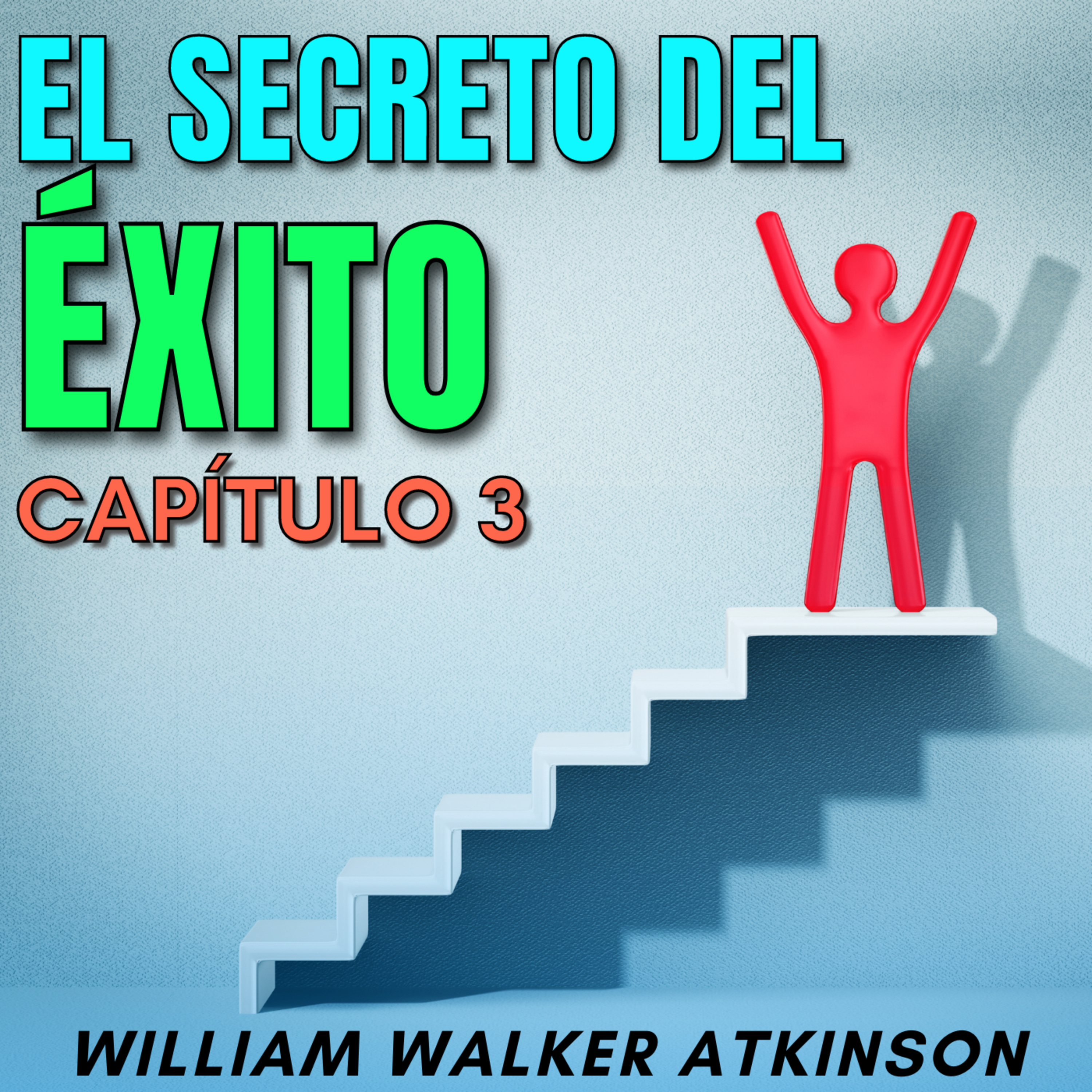 la VOLUNTAD es todo lo que necesitas - El secreto del ÉXITO por William Walker Atkinson (Cap. 3)