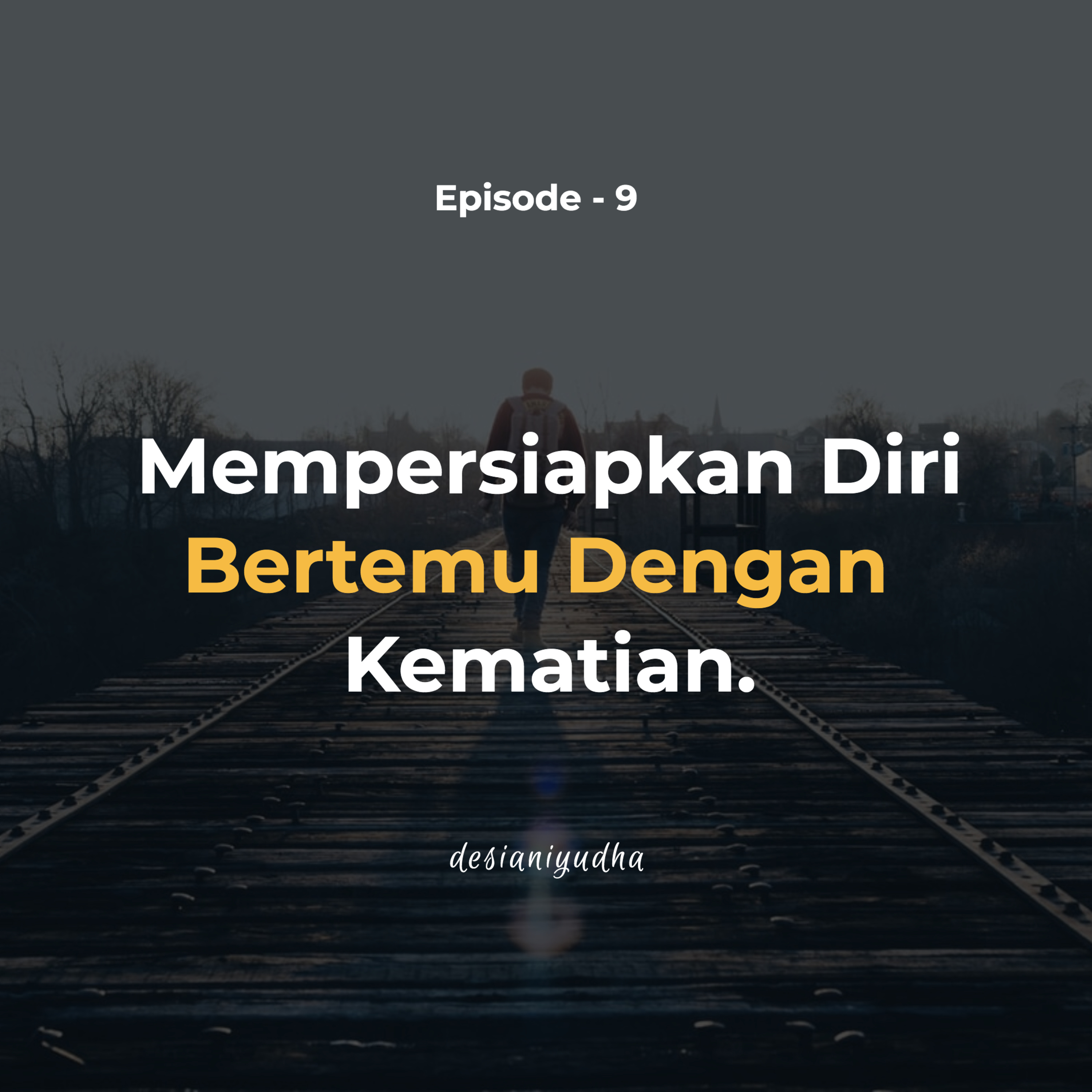 Episode 9 - Mempersiapkan Diri Bertemu dengan Kematian!