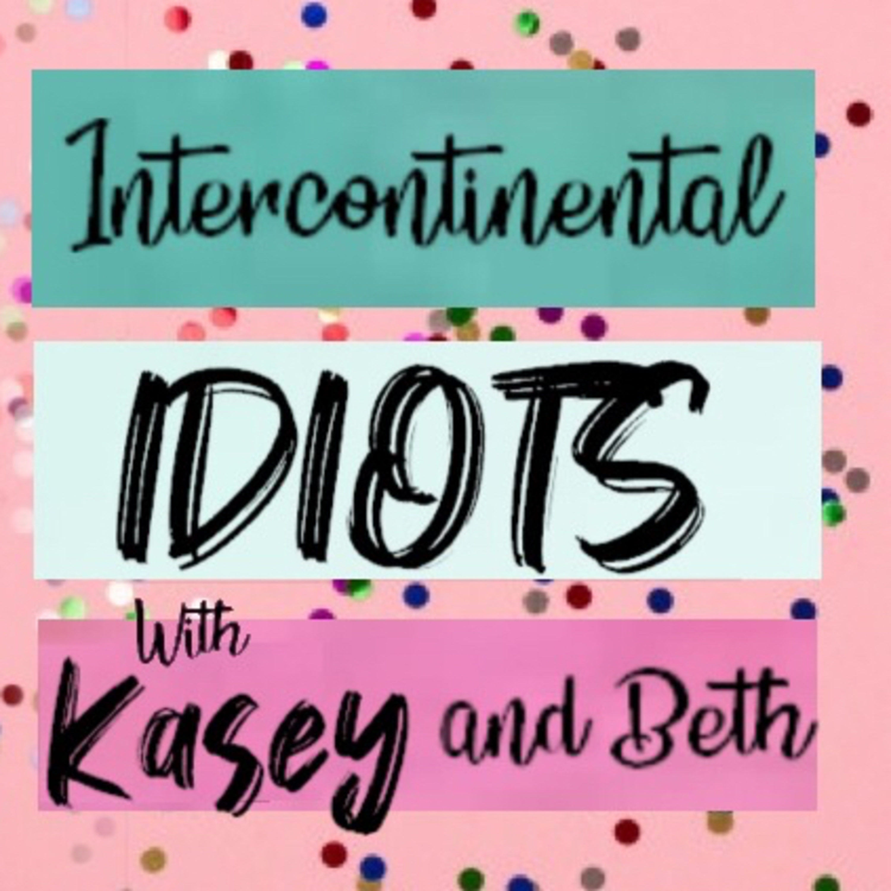 Intercontinental Idiots with Lily and Beth