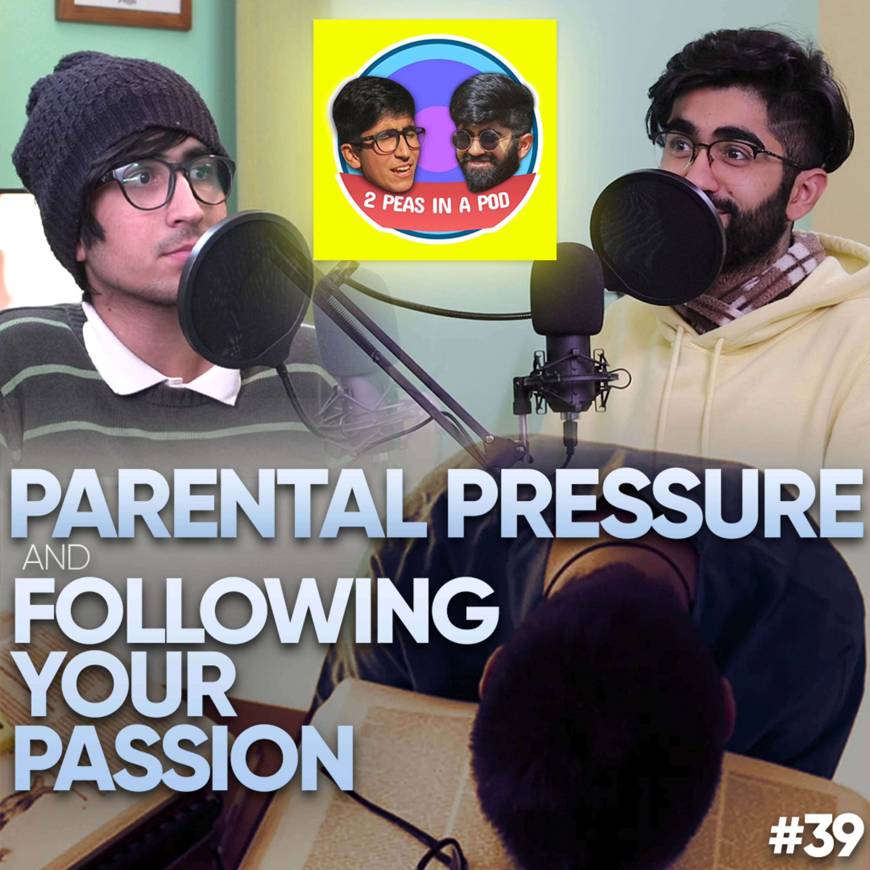 PARENTAL PRESSURE and FOLLOWING YOUR PASSION || 2 Peas In A Pod Ep.39