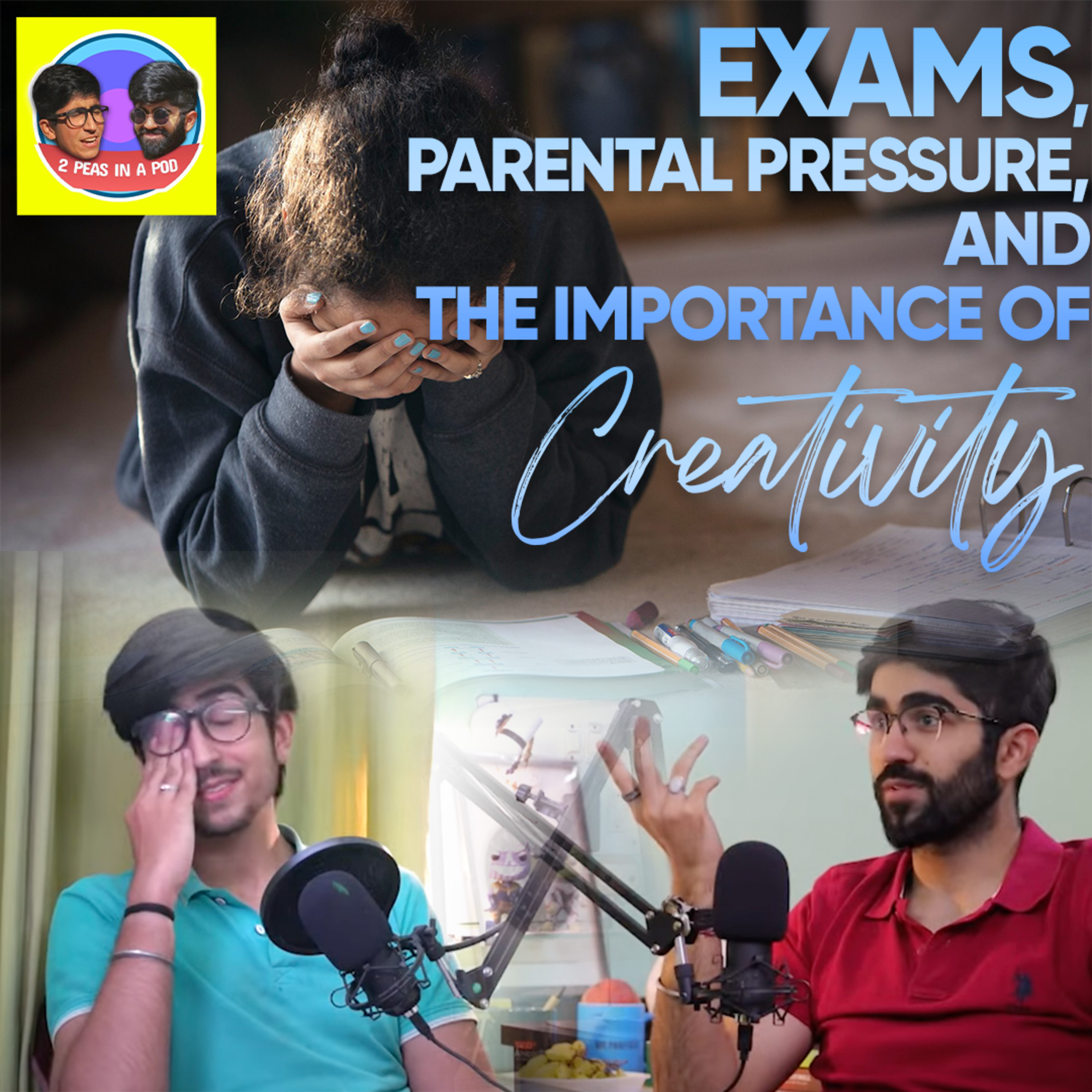 Exams, Parental Pressure, and Importance of Creativity || 2 Peas In A Pod Ep. 42