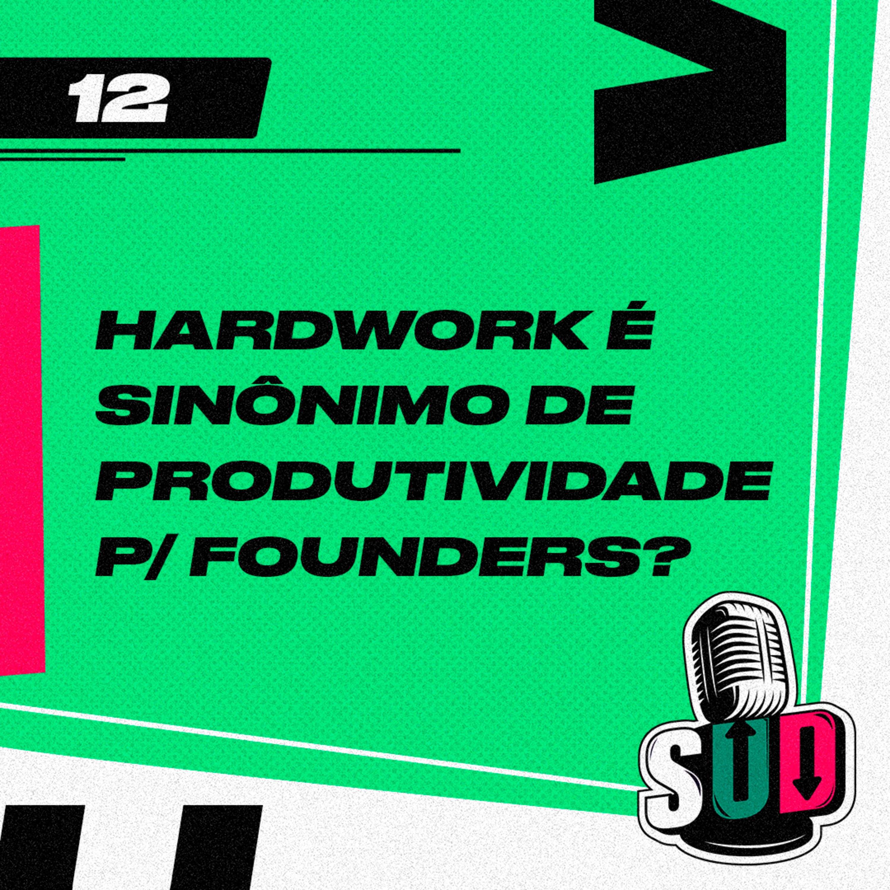 EP 12 - Hardwork é sinônimo de produtividade para founders?