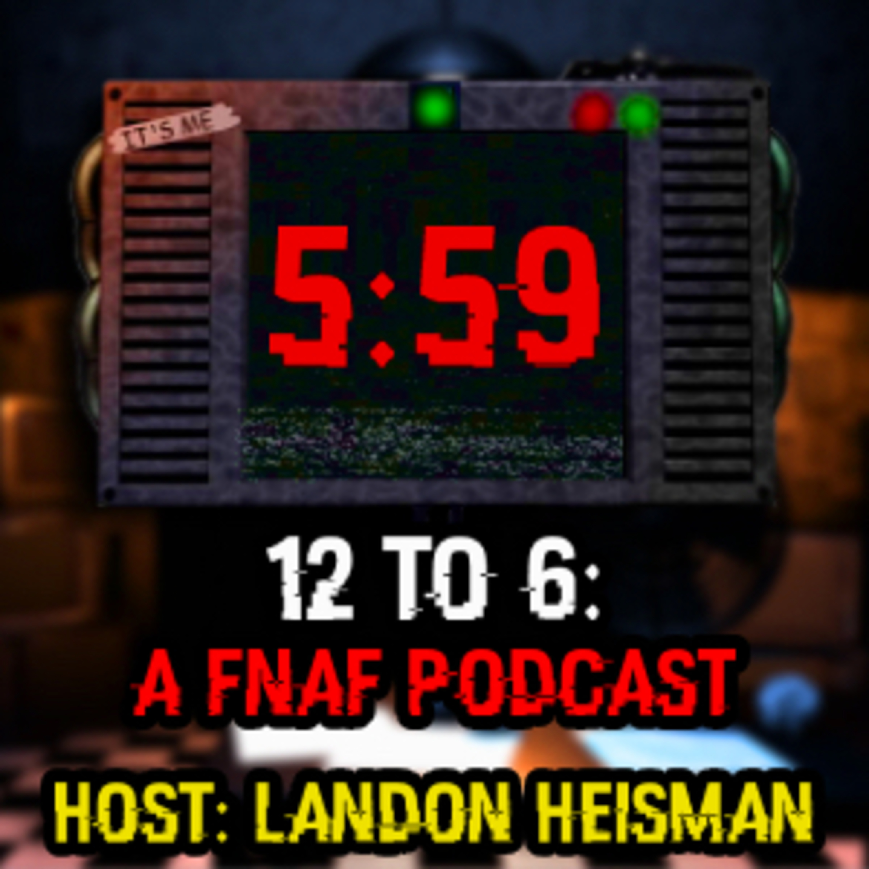 12 to 6: A Five Nights At Freddy’s Podcast