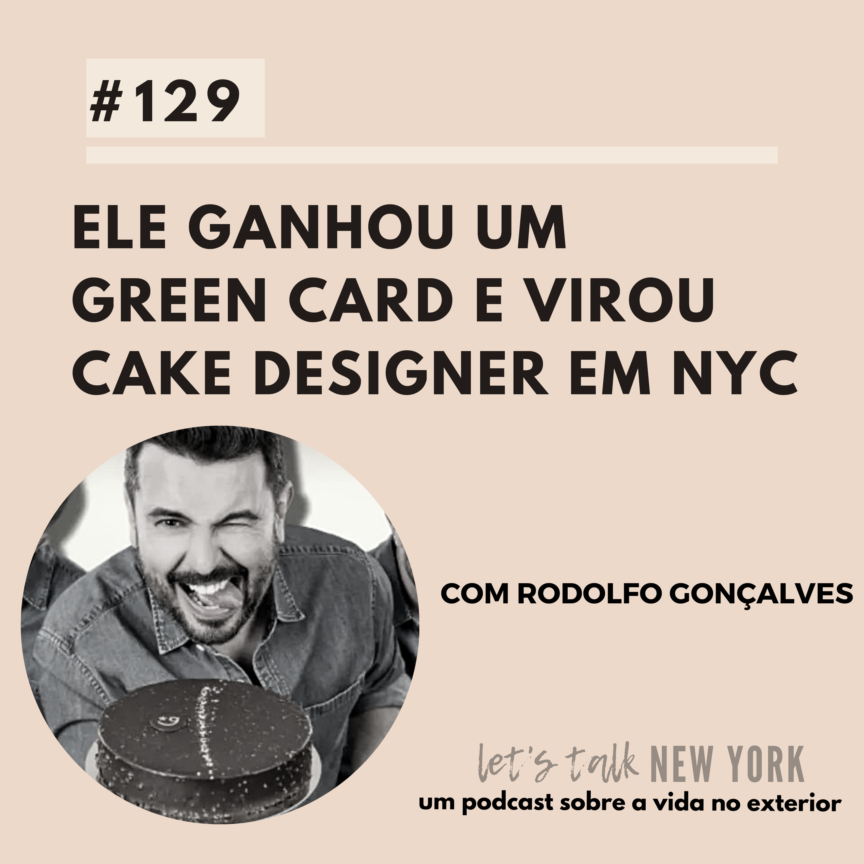 #129 Ele ganhou um Green Card - e virou cake designer em NYC