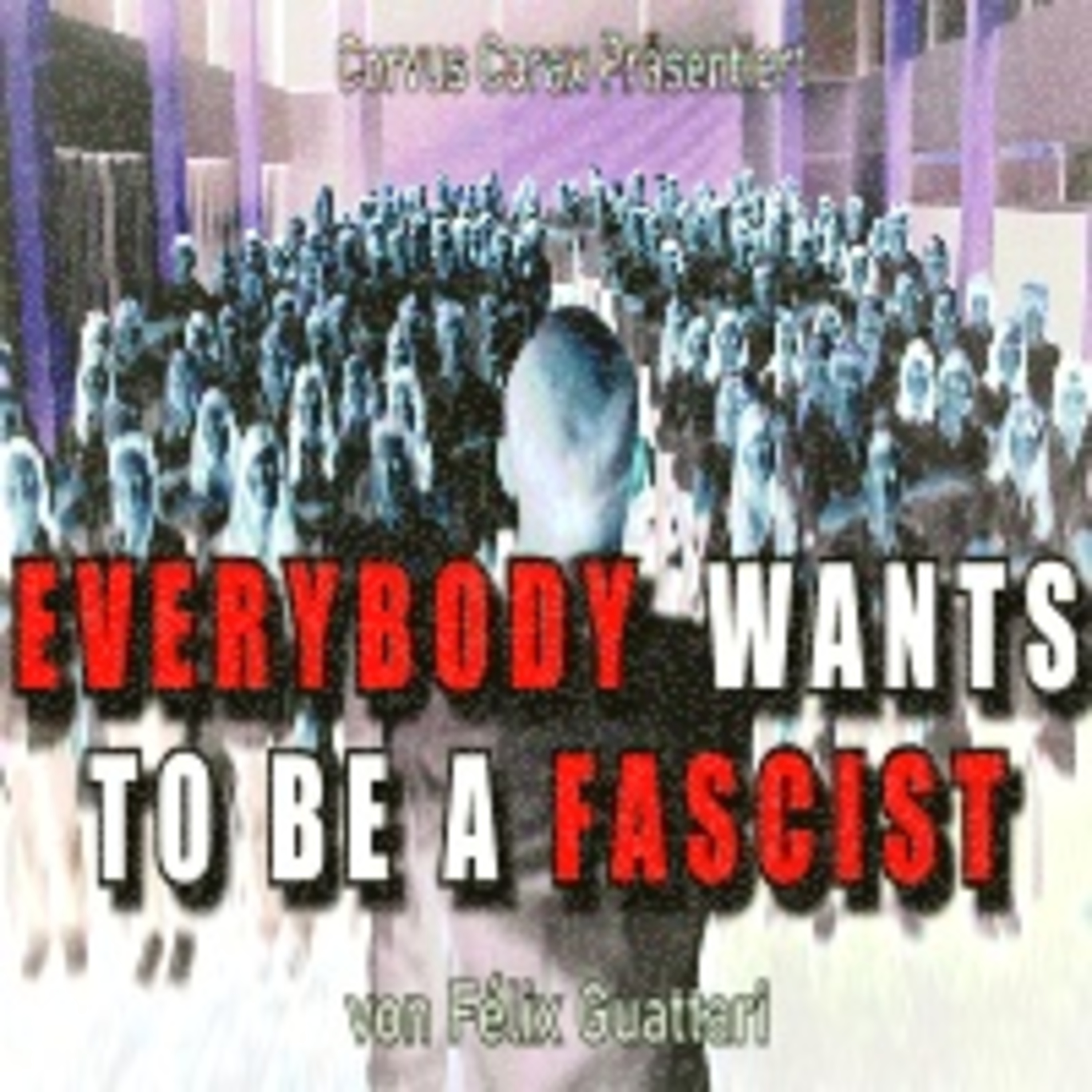 Faschismus und die Mikropolitik des Begehrens: Félix Guattaris Everybody Wants To Be A Fascist episode artwork