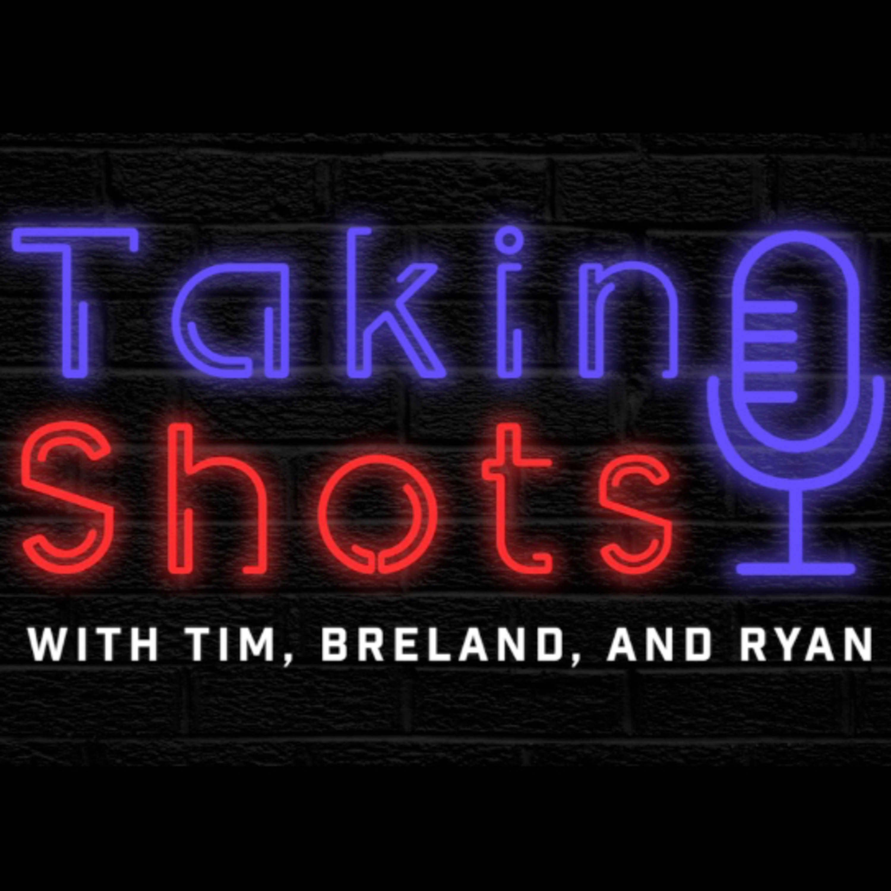 TAKIN’ SHOTS w/ Breland, Ryan and Tim