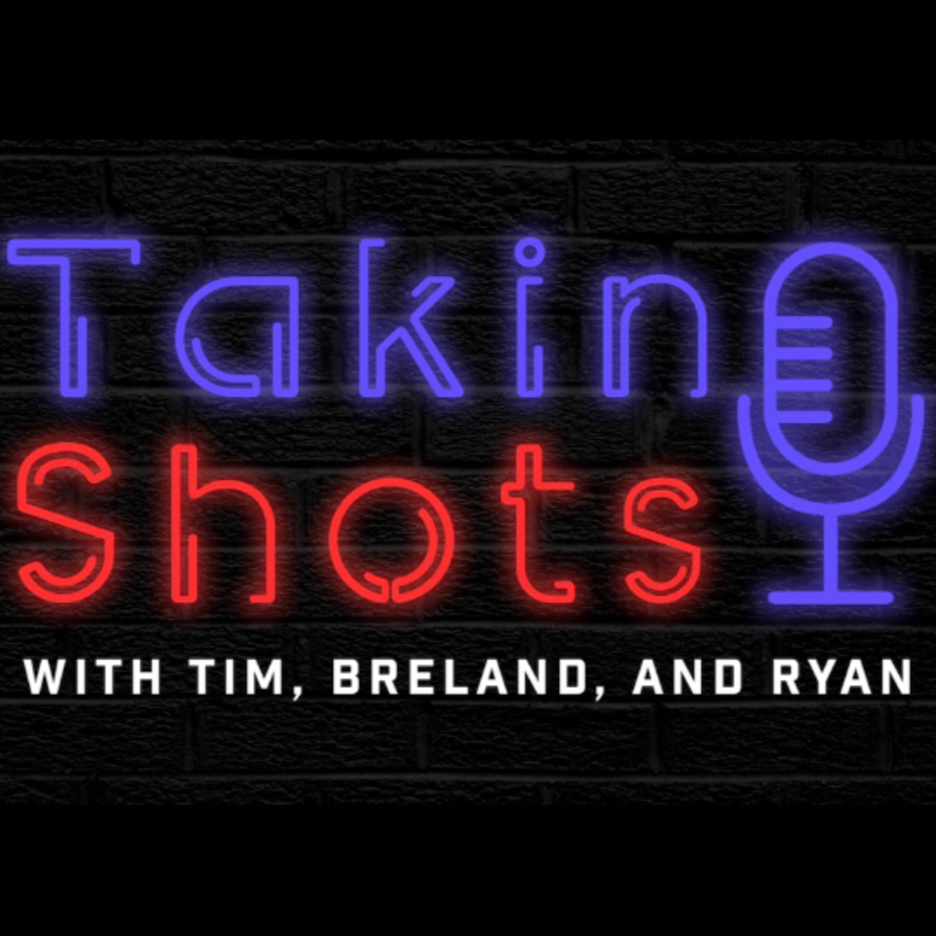 TAKIN’ SHOTS w/ Breland, Ryan and Tim