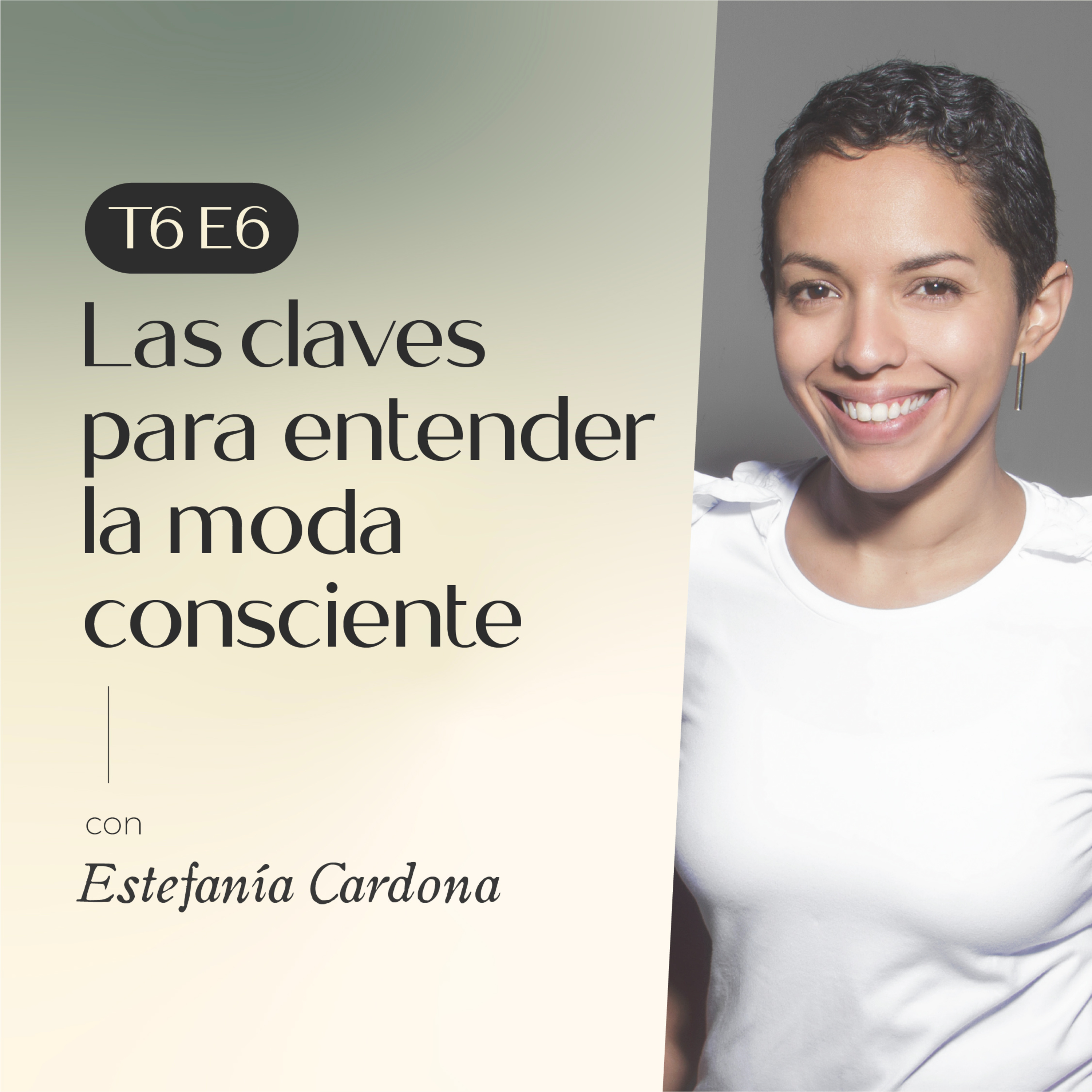E6. T6: Las claves para entender la moda consciente con Estefania Cardona