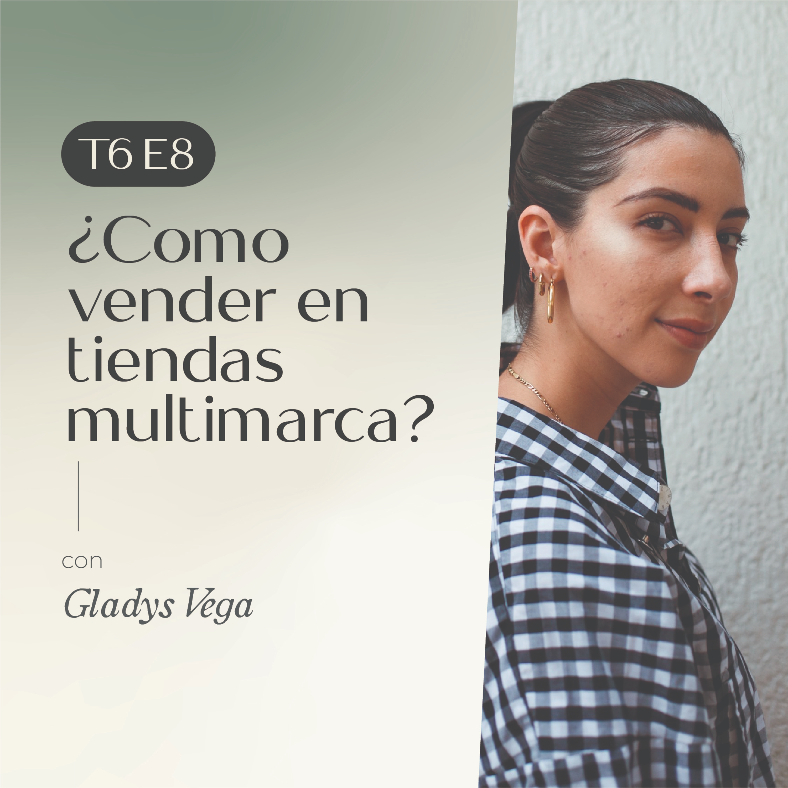 E8. T6: ¿Cómo vender en tiendas multimarca? con Gladys Vega
