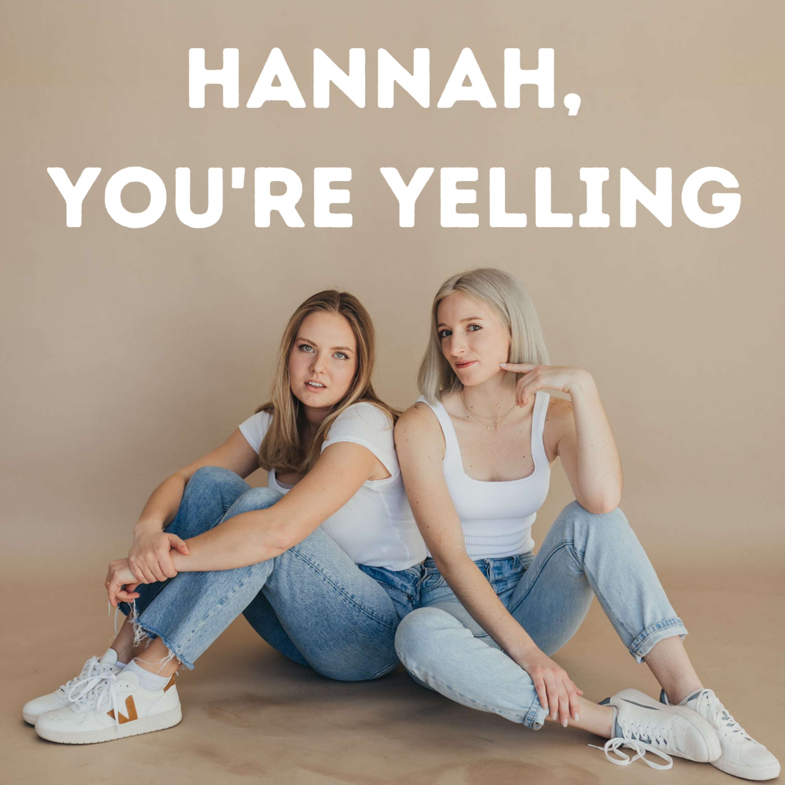 Hannah, You\'re Yelling