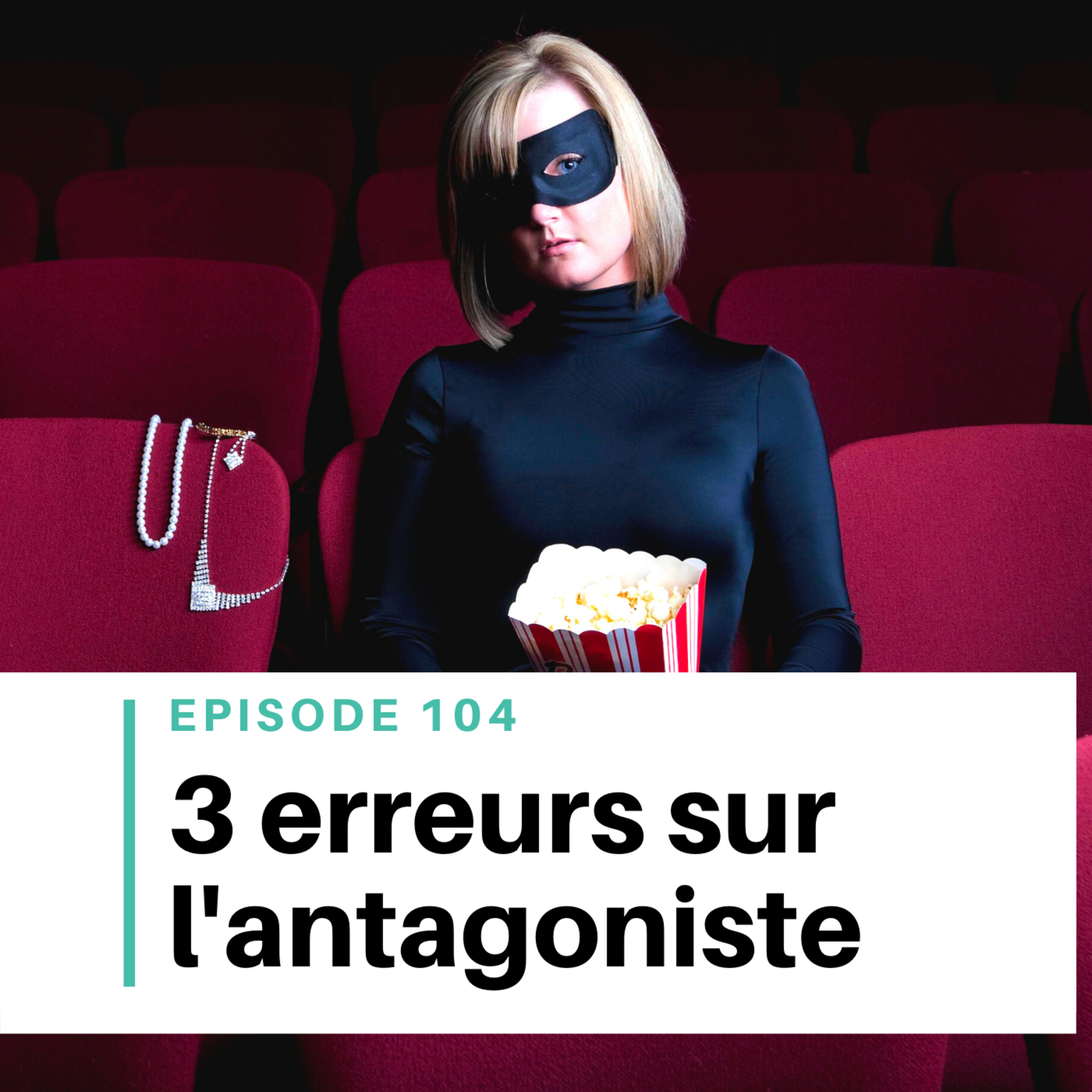 Ep #104 - 3 erreurs à ne plus faire avec l'antagoniste episode artwork