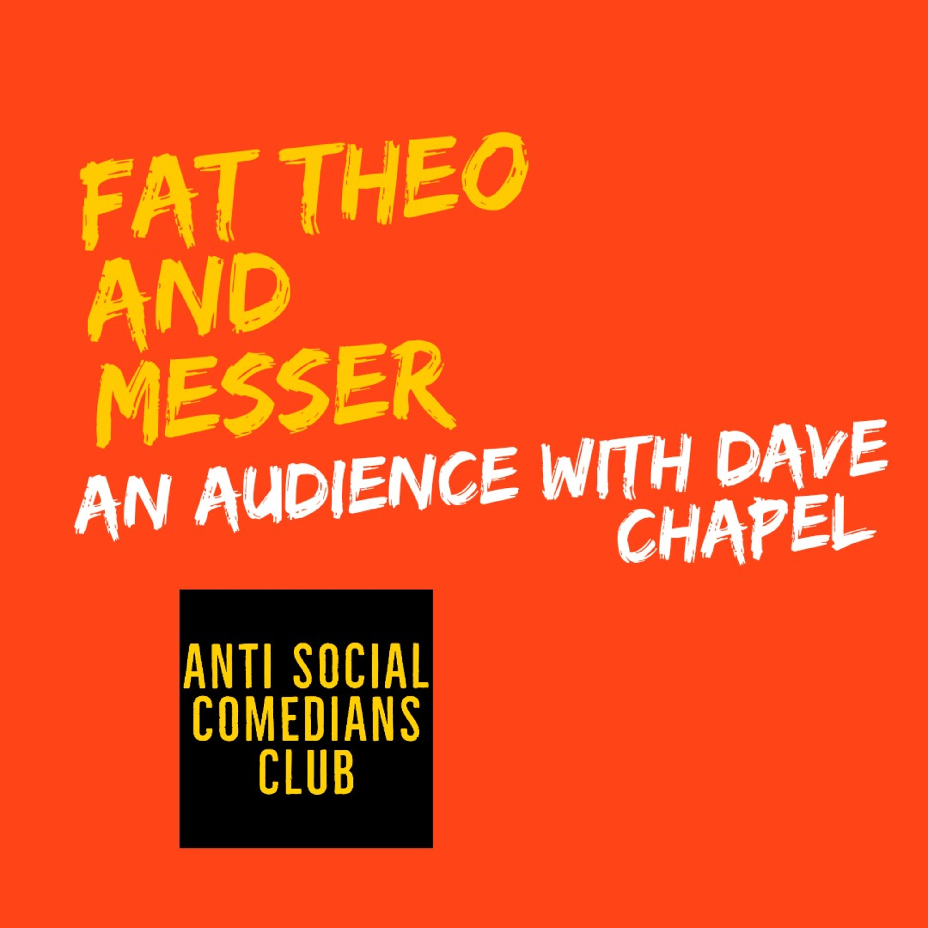 EPISODE 25- FAT THEO AND MESSER 'AN AUDIENCE WITH DAVE CHAPEL' episode artwork
