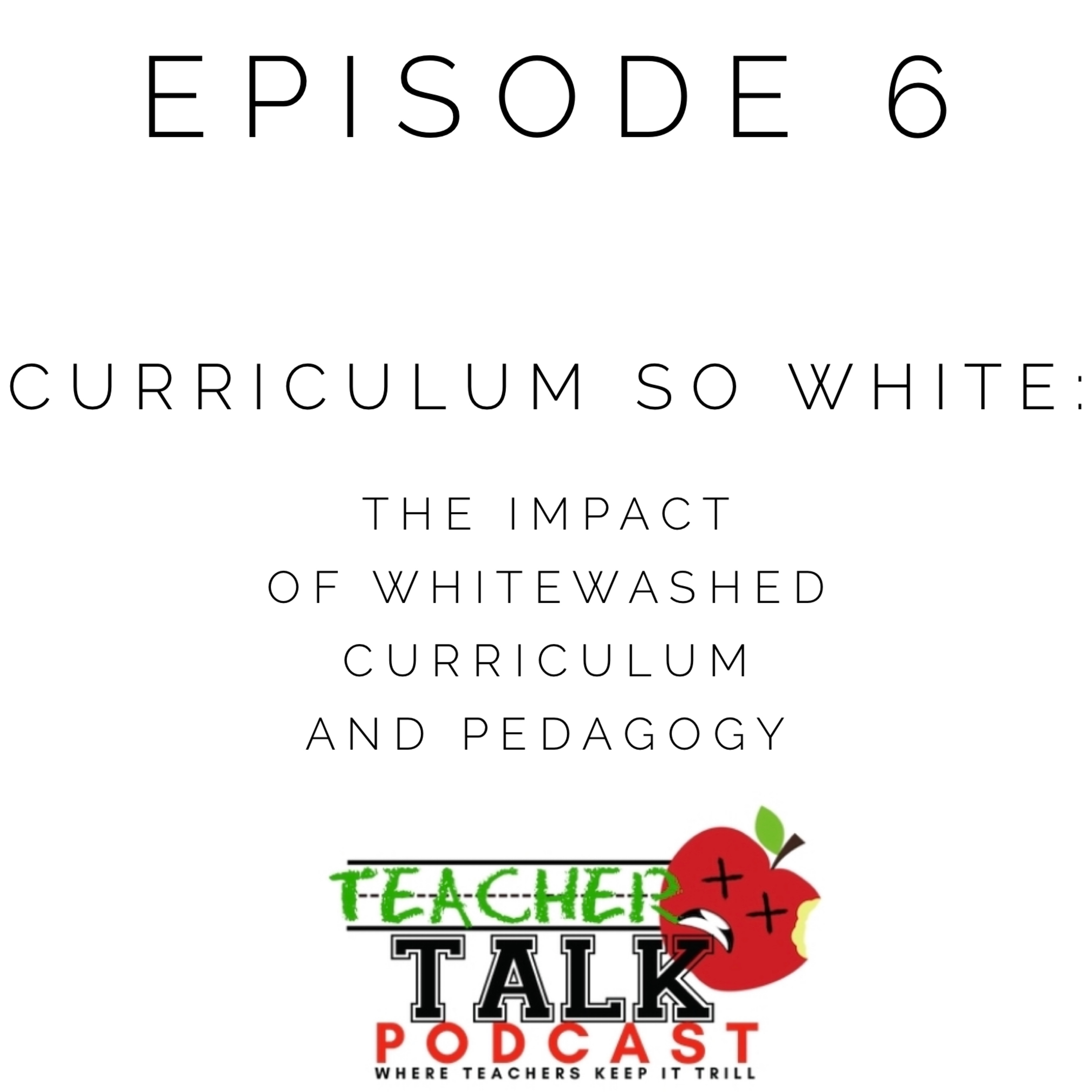 Episode 6:Curriculum So White Episode 6:Curriculum So White