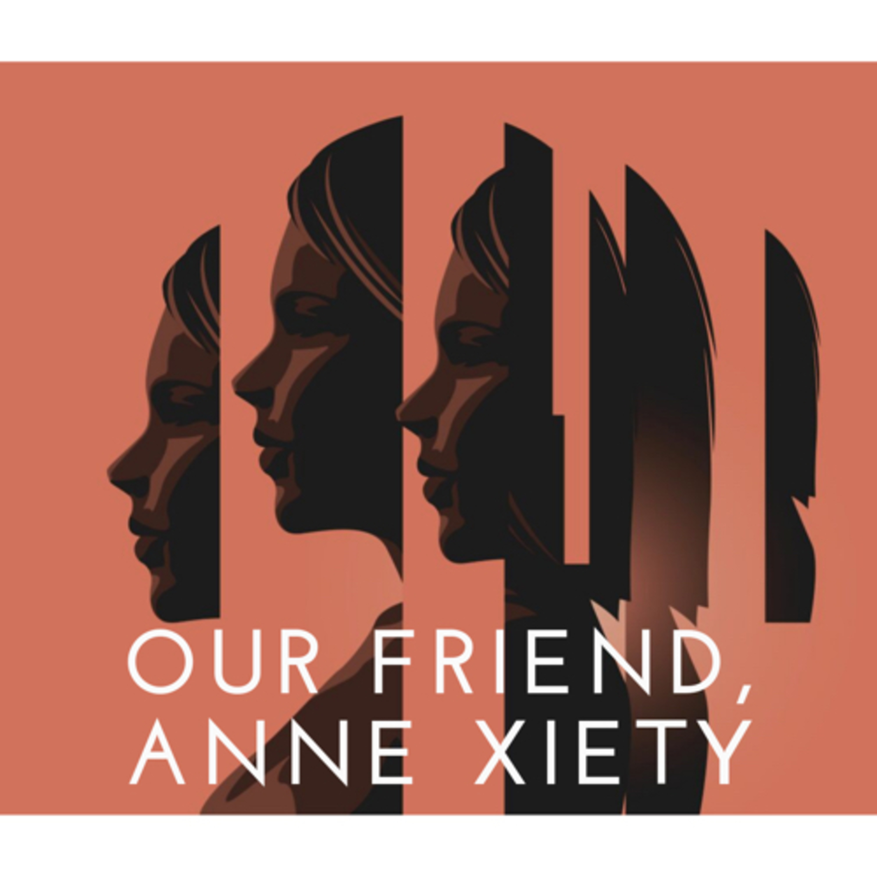 Our Friend, Anne Xiety Our Friend, Anne Xiety