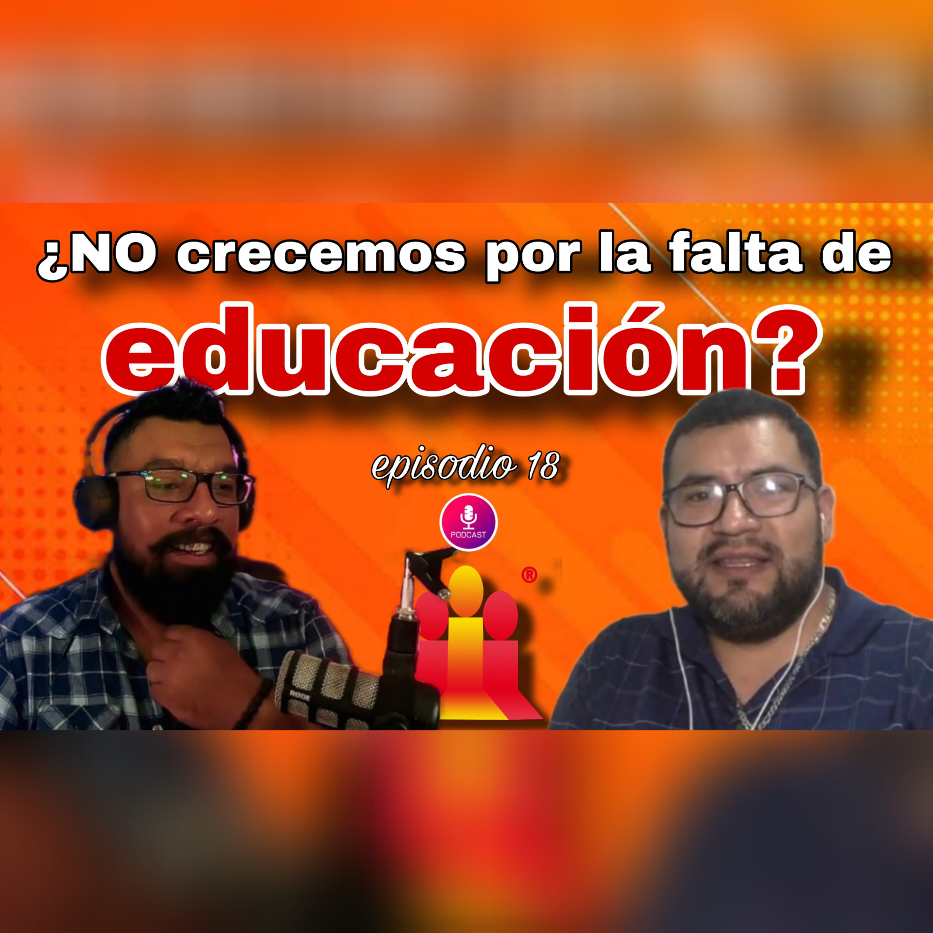 ¿NO CRECEMOS POR FALTA DE EDUCACIÓN? PARTE 1 PODCAST 18 TEMPORADA 2