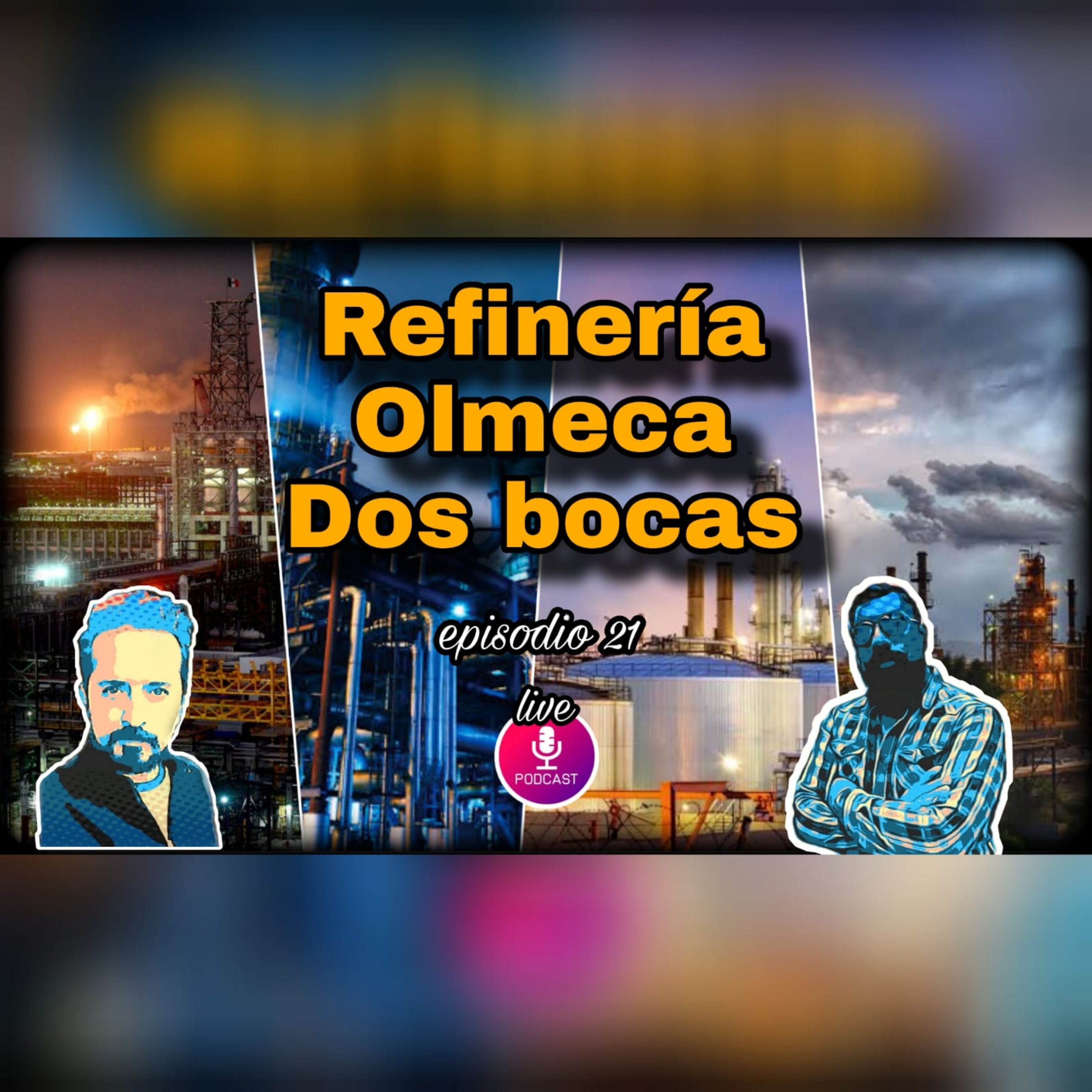 LA REFINERIA DOS BOCAS #EPISODIO21 #PODCAST TEMP 2