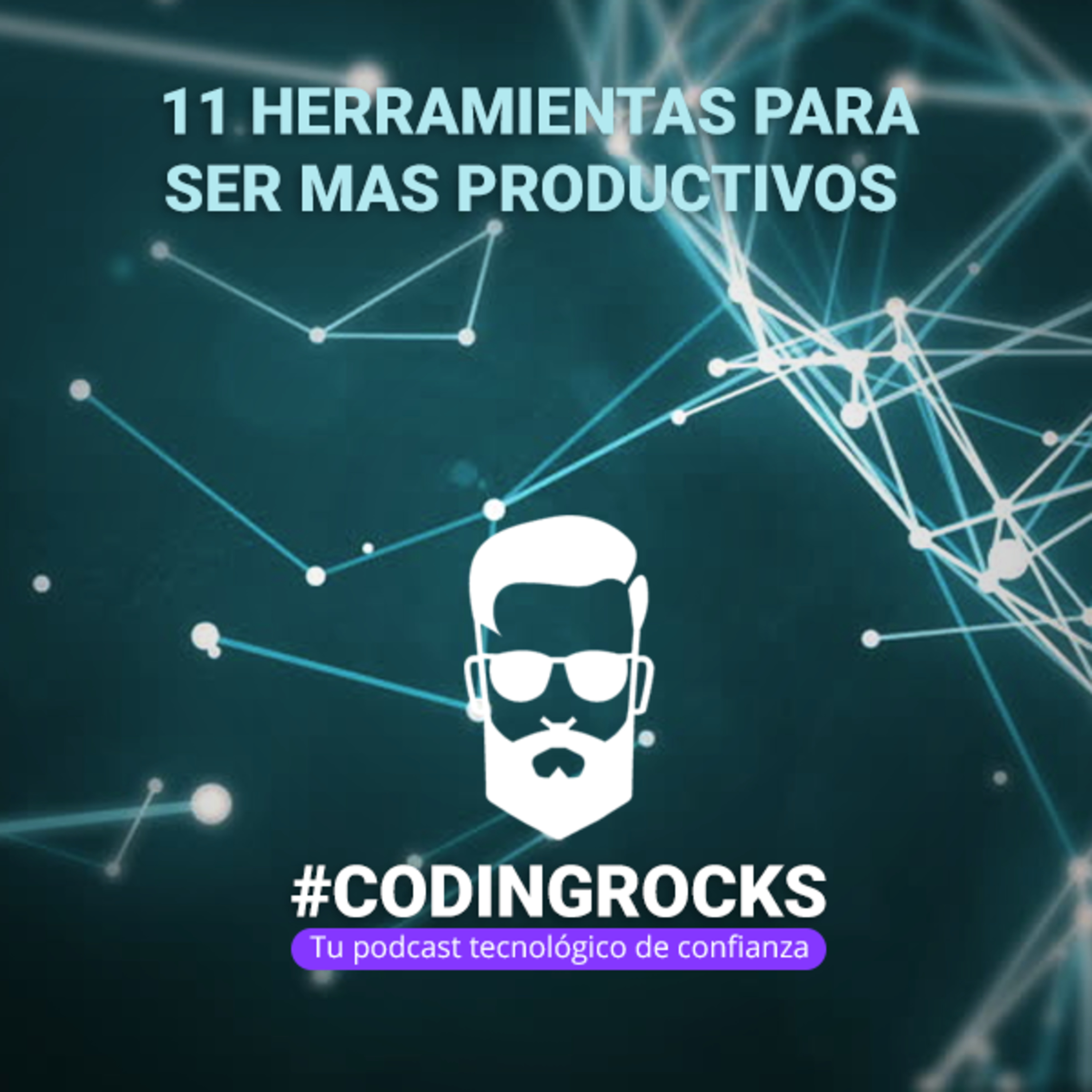 Ep. 7 - 11 Herramientas para ser mas productivos