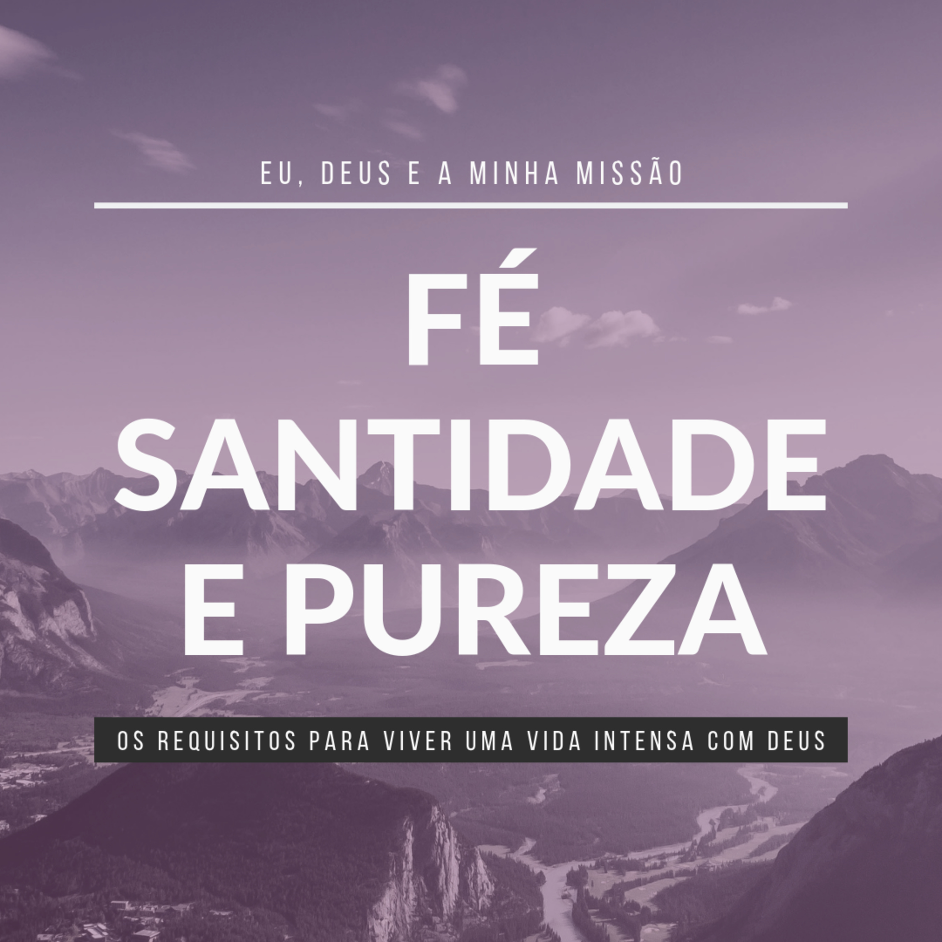 #5 - FÉ, SANTIDADE E PUREZA - Season 1 - Eu, Deus e a Minha Missão