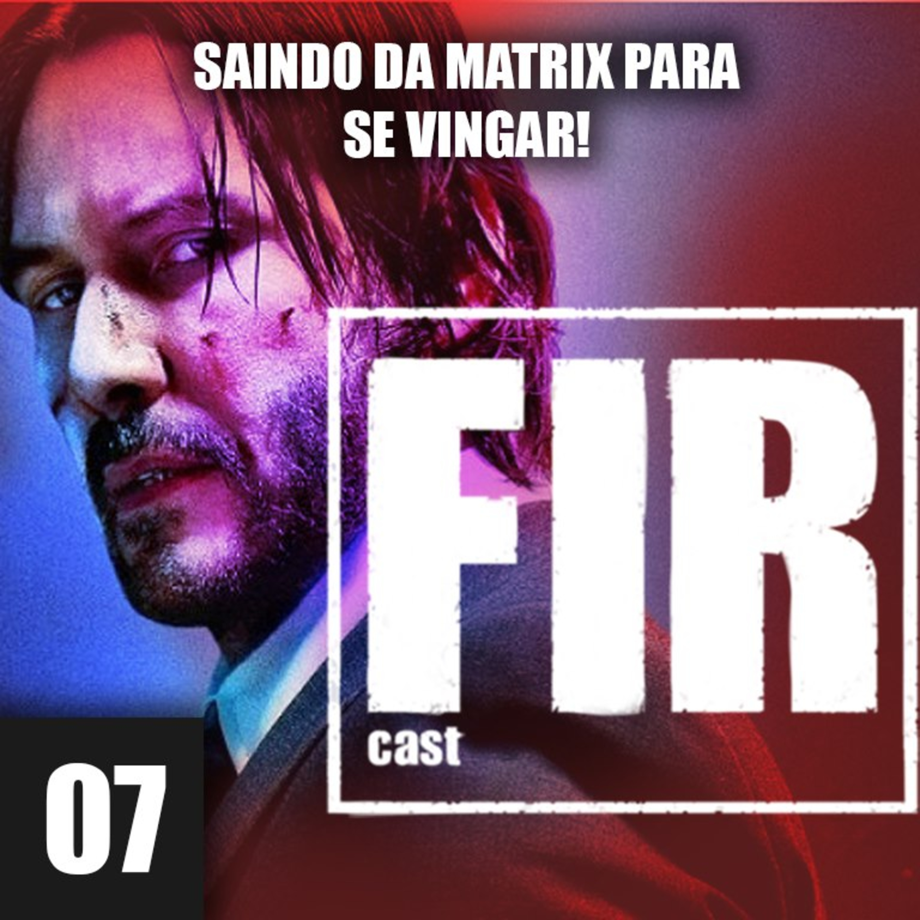 FIRCast 7 - Saindo da Matrix pra se vingar! episode artwork