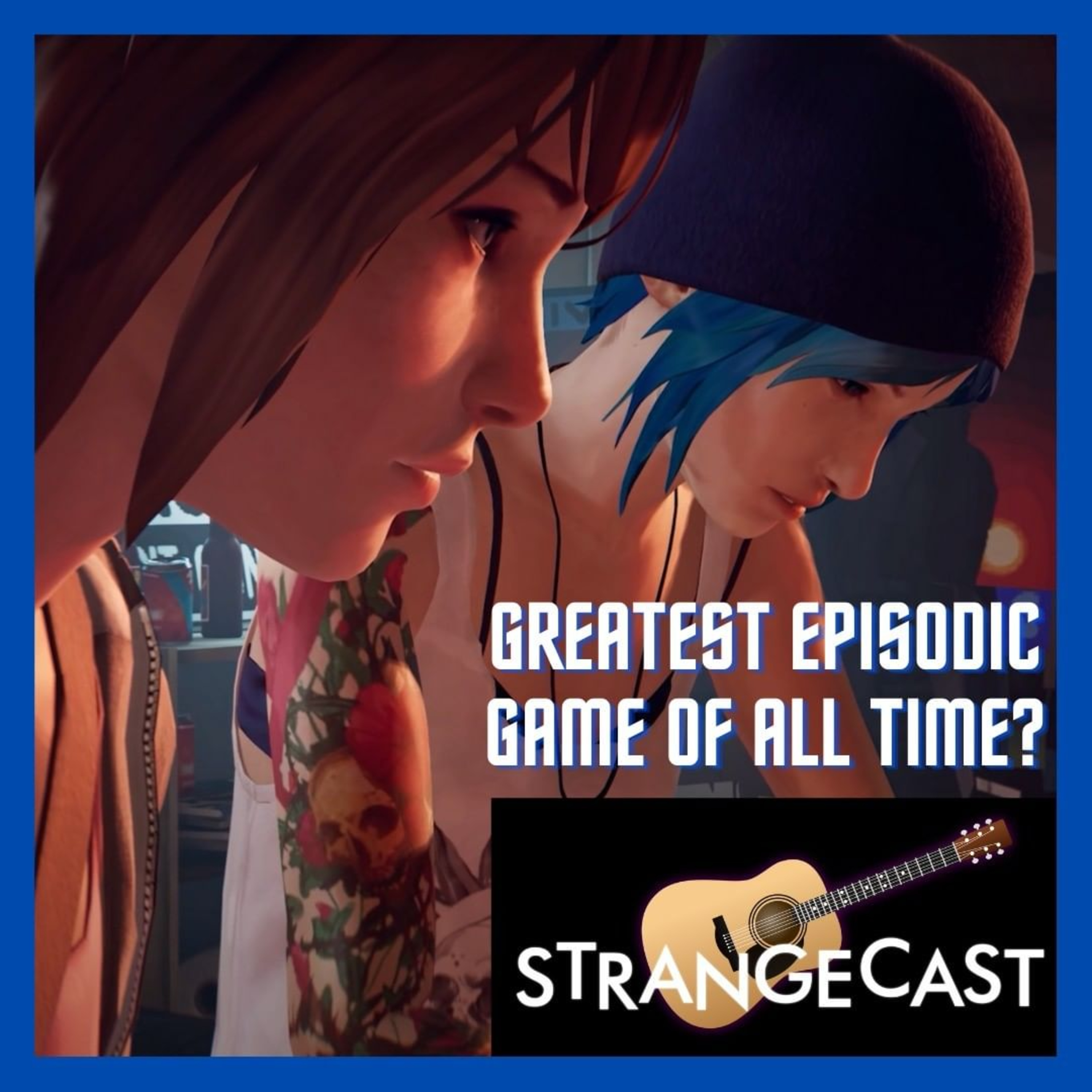 StrangeCast — The Definitive Life Is Strange Fan Podcast