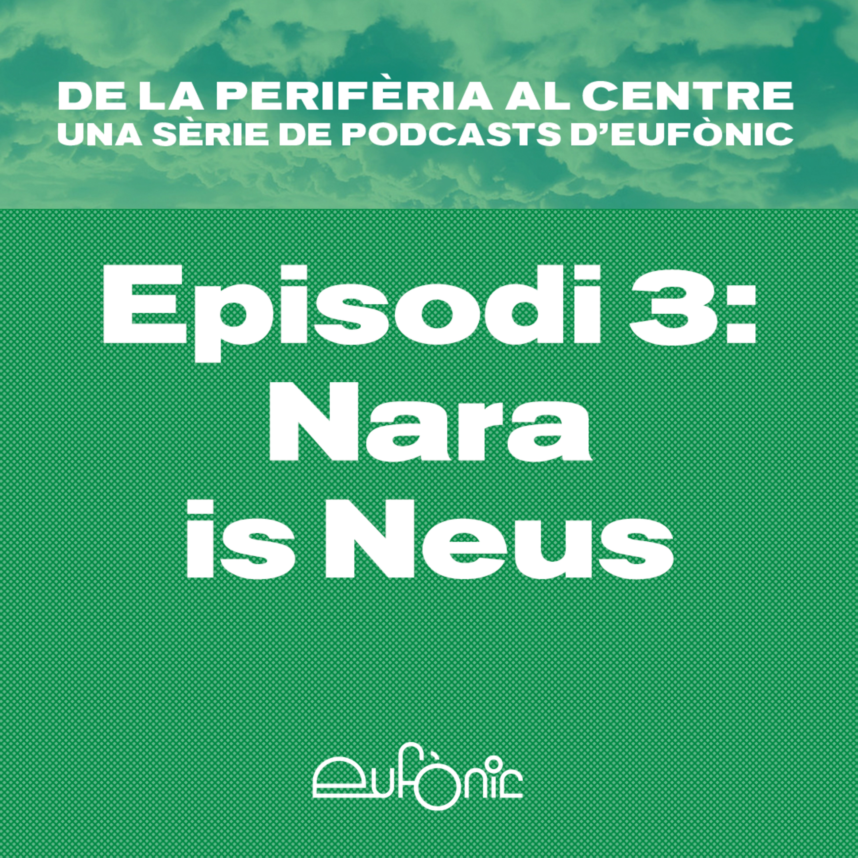 De la perifèria al centre. Nara is Neus episode artwork