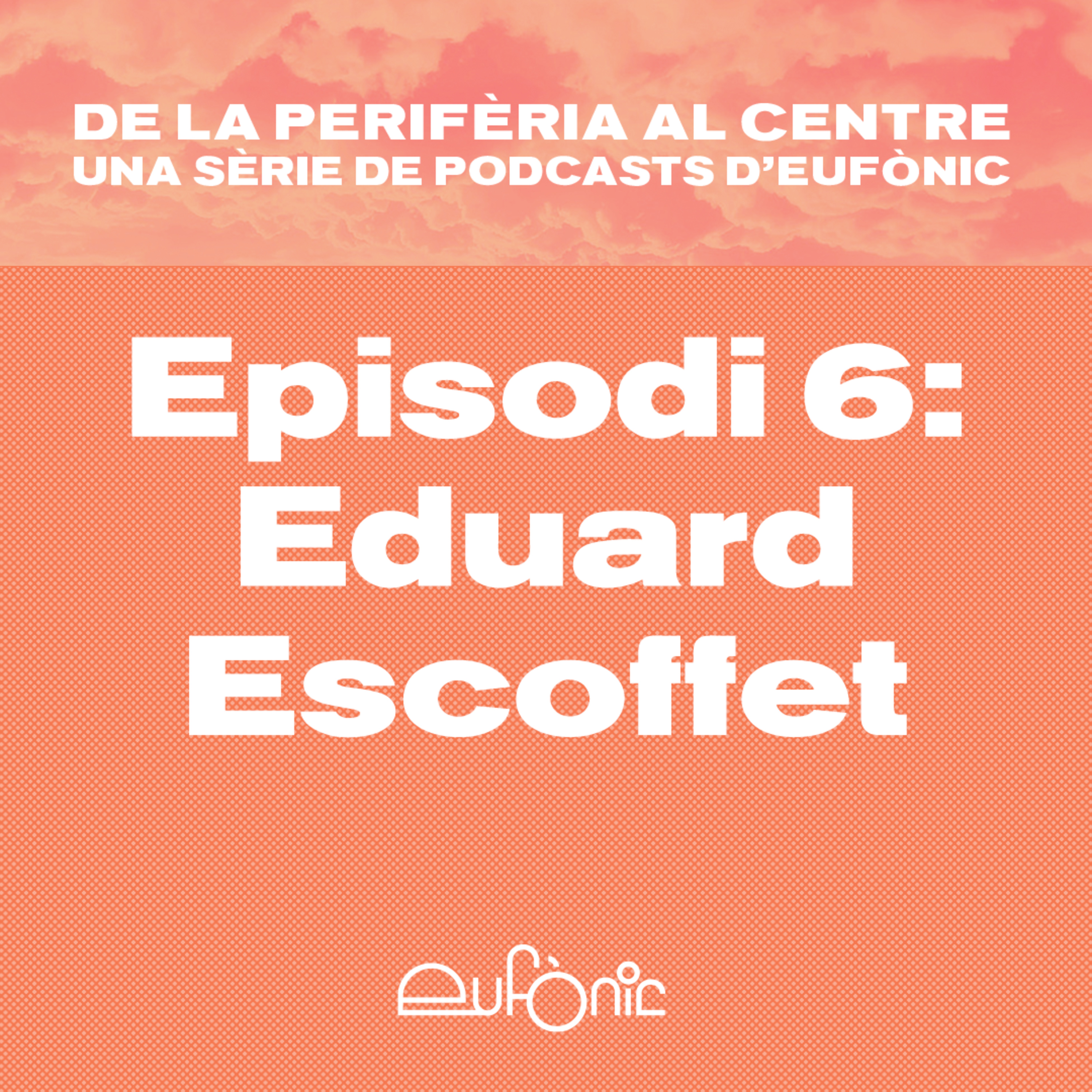 De la perifèria al centre. Eduard Escoffet episode artwork