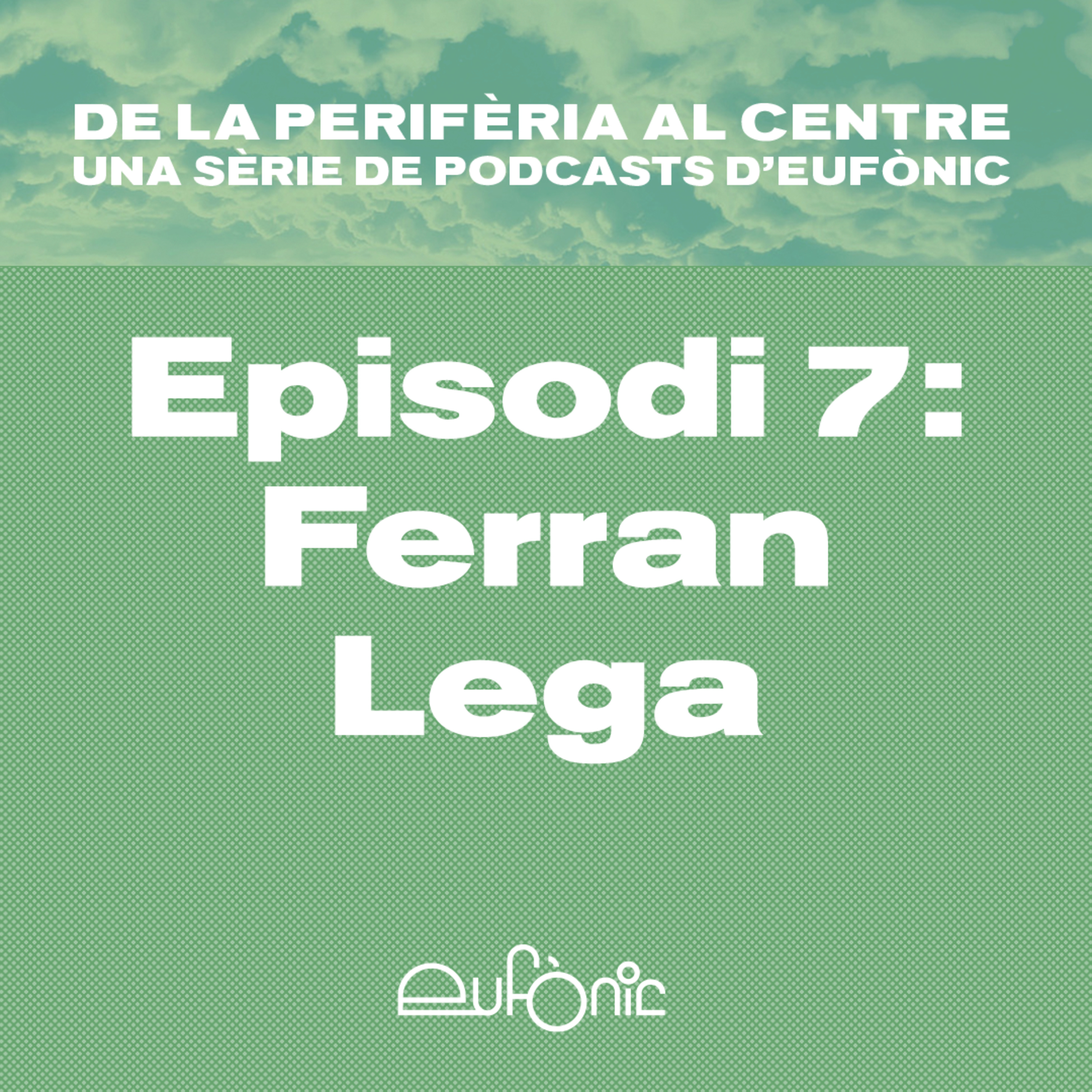 De la perifèria al centre. Ferran Lega episode artwork