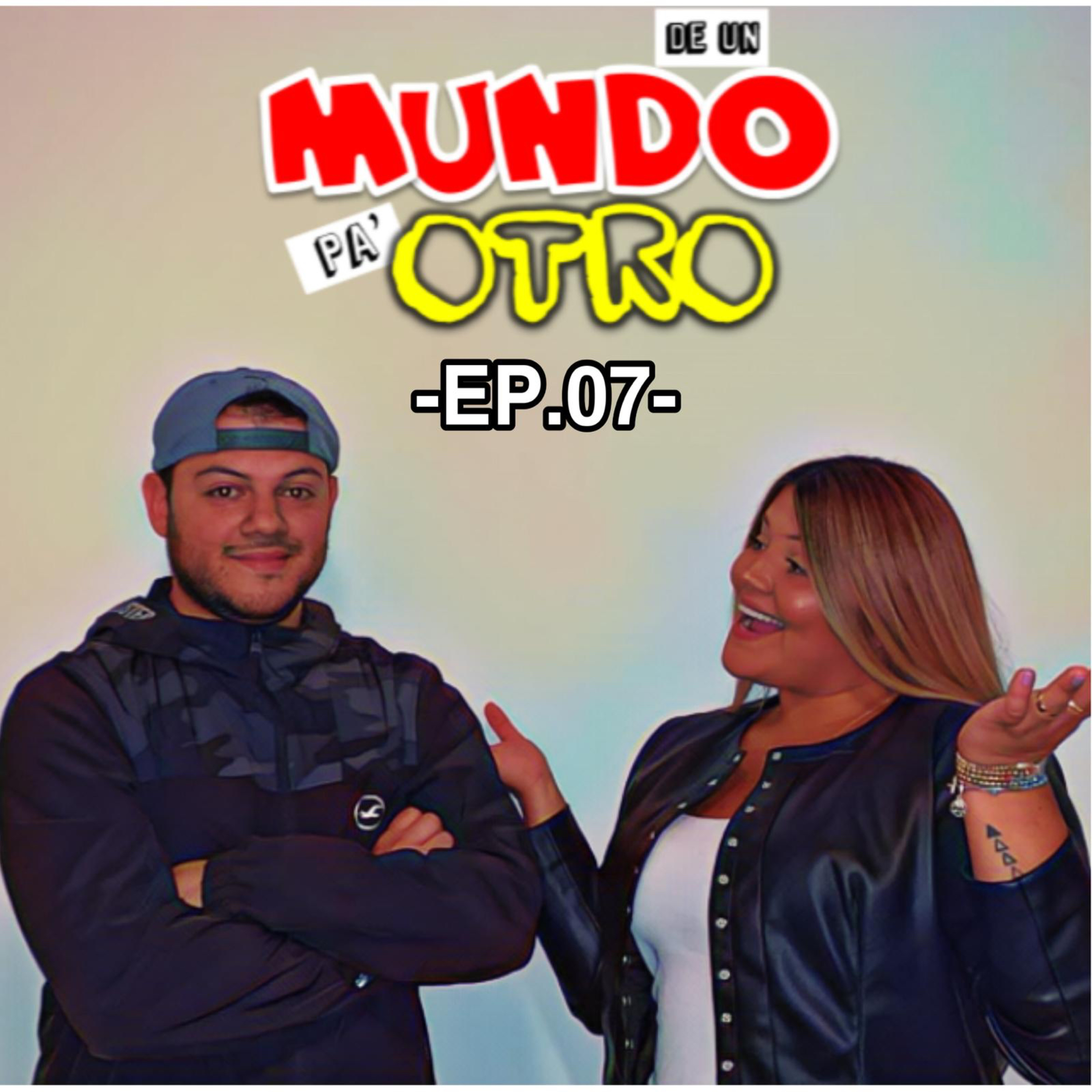 De Un Mundo Pa Otro | EP #7 Como terminar una relación, Sugar Daddy & Mommy, Belleza-Inteligencia