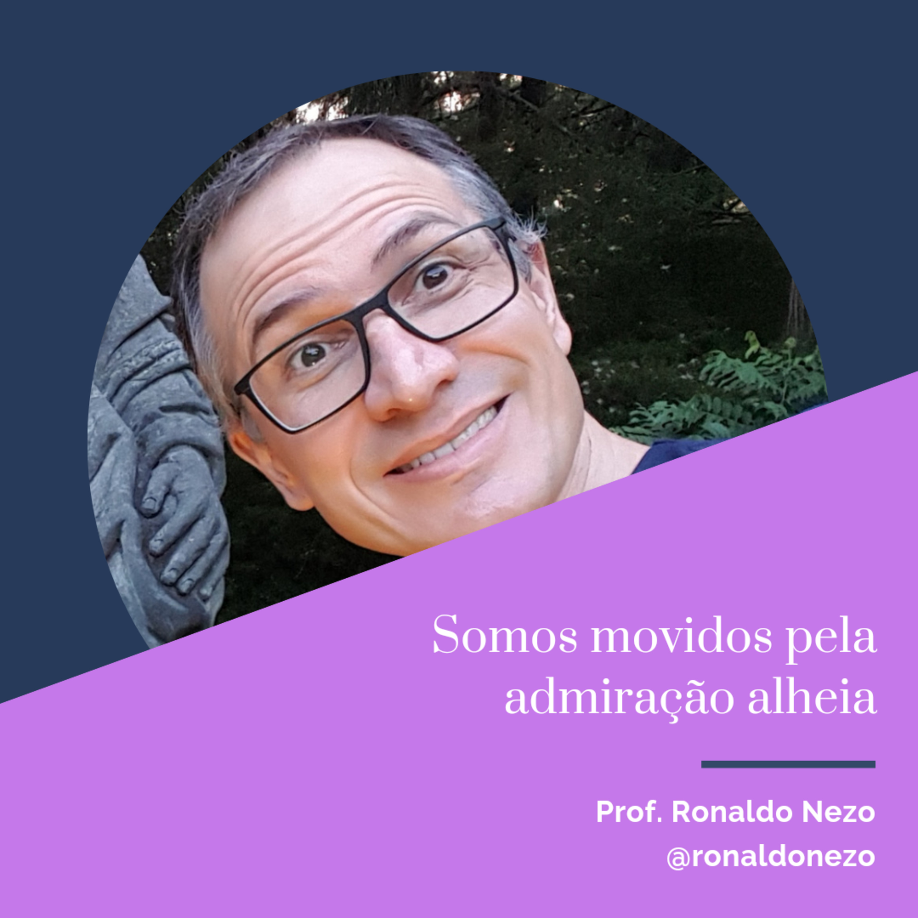 Somos movidos pela admiração alheia  episode artwork