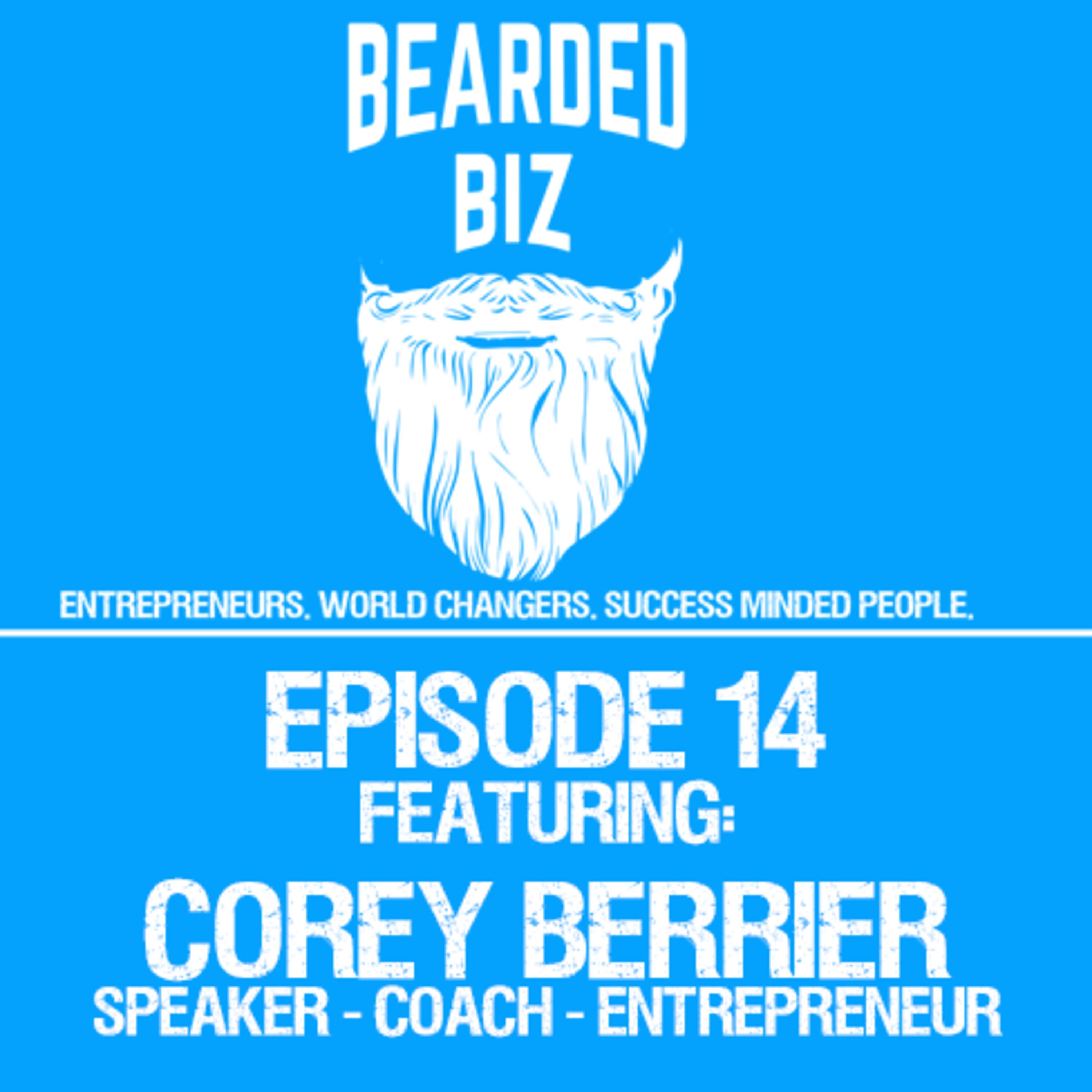 Bearded Biz Show - Ep. 14 - Corey Berrier - NLP, Hypnotherapist, Success Coach, Entrepreneur