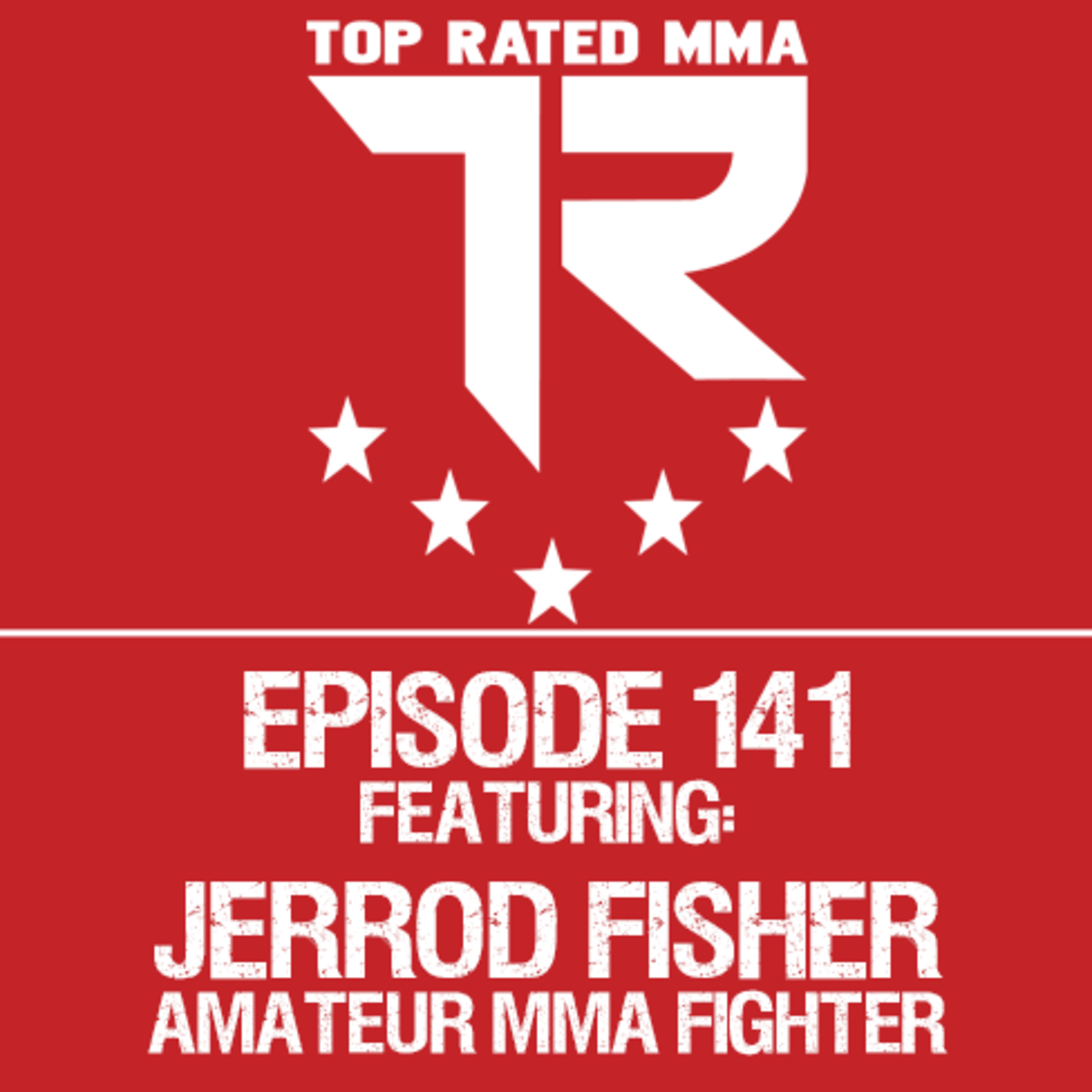 Top Rated MMA Show - Ep. 141 - Jerrod Fisher - Heavyweight MMA Fighter